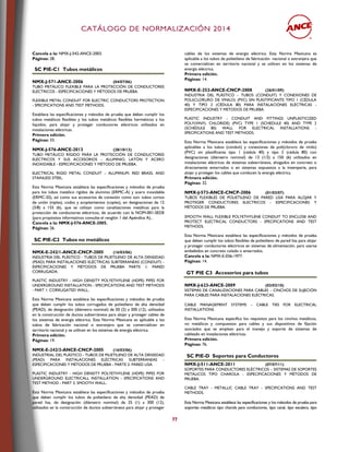 CCAATTÁÁLLOOGGOO DDEE NNOORRMMAALLIIZZAACCIIÓÓNN 22001144
77
Cancela a la: NMX-J-542-ANCE-2003.
Páginas: 28.
SC PIE-C1 Tubos metálicos
NMX-J-571-ANCE-2006 (04/07/06)
TUBO METÁLICO FLEXIBLE PARA LA PROTECCIÓN DE CONDUCTORES
ELÉCTRICOS - ESPECIFICACIONES Y MÉTODOS DE PRUEBA.
FLEXIBLE METAL CONDUIT FOR ELECTRIC CONDUCTORS PROTECTION
- SPECIFICATIONS AND TEST METHODS.
Establece las especificaciones y métodos de prueba que deben cumplir los
tubos metálicos flexibles y los tubos metálicos flexibles herméticos a los
líquidos, para alojar y proteger conductores eléctricos utilizados en
instalaciones eléctricas.
Primera edición.
Páginas: 33.
NMX-J-576-ANCE-2013 (28/10/13)
TUBO METÁLICO RÍGIDO PARA LA PROTECCIÓN DE CONDUCTORES
ELÉCTRICOS Y SUS ACCESORIOS – ALUMINIO, LATÓN Y ACERO
INOXIDABLE - ESPECIFICACIONES Y MÉTODO DE PRUEBA.
ELECTRICAL RIGID METAL CONDUIT – ALUMINUM, RED BRASS, AND
STAINLESS STEEL.
Esta Norma Mexicana establece las especificaciones y métodos de prueba
para los tubos metálico rígidos de aluminio (ERMC-A) y acero inoxidable
(ERMC-SS), así como sus accesorios de conexión como son: tubos cortos
de unión (niples), codos y acoplamientos (coples), en designaciones de 12
(3/8) a 155 (6), que se utilizan como canalizaciones metálicas para la
protección de conductores eléctricos, de acuerdo con la NOM-001-SEDE
(para propósitos informativos consulte el renglón 1 del Apéndice A)..
Cancela a la: NMX-J-576-ANCE-2005.
Páginas: 26.
SC PIE-C2 Tubos no metálicos
NMX-E-242/1-ANCE-CNCP-2005 (16/03/06)
INDUSTRIA DEL PLÁSTICO - TUBOS DE PILIETILENO DE ALTA DENSIDAD
(PEAD) PARA INSTALACIONES ELÉCTRICAS SUBTERRANEAS (CONDUIT) -
ESPECIFICACIONES Y MÉTODOS DE PRUEBA PARTE 1: PARED
CORRUGADA.
PLASTIC INDUSTRY - HIGH DENSITY POLYETHYLENE (HDPE) PIPES FOR
UNDERGROUND INSTALLATION - SPECIFICATIONS AND TEST METHODS
- PART 1: CORRUGATED WALL..
Esta Norma Mexicana establece las especificaciones y métodos de prueba
que deben cumplir los tubos corrugados de polietileno de alta densidad
(PEAD), de designación (diámetro nominal) de 50 (2) a 300 (12), utilizados
en la construcción de ductos subterráneos para alojar y proteger cables de
los sistemas de energía eléctrica. Esta Norma Mexicana es aplicable a los
tubos de fabricación nacional o extranjera que se comercialicen en
territorio nacional y se utilicen en los sistemas de energía eléctrica.
Primera edición.
Páginas: 19.
NMX-E-242/2-ANCE-CNCP-2005 (16/03/06)
INDUSTRIAL DEL PLÁSTICO - TUBOS DE PILIETILENO DE ALTA DENSIDAD
(PEAD) PARA INSTALACIONES ELÉCTRICAS SUBTERRANEAS -
ESPECIFICACIONES Y MÉTODOS DE PRUEBA - PARTE 2: PARED LISA.
PLASTIC INDUSTRY - HIGH DENSITY POLYETHYLENE (HDPE) PIPES FOR
UNDERGROUND ELECTRICALL INSTALLATION - SPECIFICATIONS AND
TEST METHOD - PART 2: SMOOTH WALL..
Esta Norma Mexicana establece las especificaciones y métodos de prueba
que deben cumplir los tubos de polietileno de alta densidad (PEAD) de
pared lisa, de designación (diámetro nominal) de 25 (1) a 300 (12),
utilizados en la construcción de ductos subterráneos para alojar y proteger
cables de los sistemas de energía eléctrica. Esta Norma Mexicana es
aplicable a los tubos de polietileno de fabricación nacional o extranjera que
se comercialicen en territorio nacional y se utilicen en los sistemas de
energía eléctrica.
Primera edición.
Páginas: 14.
NMX-E-252-ANCE-CNCP-2008 (26/01/09)
INDUSTRIA DEL PLÁSTICO – TUBOS (CONDUIT) Y CONEXIONES DE
POLI(CLORURO DE VINILO) (PVC) SIN PLASTIFICANTE TIPO 1 (CÉDULA
40) Y TIPO 2 (CÉDULA 80) PARA INSTALACIONES ELÉCTRICAS -
ESPECIFICACIONES Y METODOS DE PRUEBA.
PLASTIC INDUSTRY - CONDUIT AND FITTINGS UNPLASTICIZED
POLY(VINYL CHLORIDE) (PVC) TYPE 1 (SCHEDULE 40) AND TYPE 2
(SCHEDULE 80) WALL FOR ELECTRICAL INSTALLATIONS -
SPECIFICATIONS AND TEST METHODS.
Esta Norma Mexicana establece las especificaciones y métodos de prueba
aplicables a los tubos (conduit) y conexiones de poli(cloruro de vinilo)
(PVC) sin plastificante tipo 1 (cédula 40) y tipo 2 (cédula 80) con
designaciones (diámetro nominal) de 13 (1/2) a 150 (6) utilizados en
instalaciones eléctricas de sistemas subterráneos, ahogados en concreto o
directamente enterrados o en sistemas expuestos a la intemperie, para
alojar y proteger los cables que conducen la energía eléctrica.
Primera edición.
Páginas: 32.
NMX-J-573-ANCE-CNCP-2006 (01/03/07)
TUBOS FLEXIBLES DE POLIETILENO DE PARED LISA PARA ALOJAR Y
PROTEGER CONDUCTORES ELECTRICOS - ESPECIFICACIONES Y
MÉTODOS DE PRUEBA.
SMOOTH WALL FLEXIBLE POLYETHYLENE CONDUIT TO ENCLOSE AND
PROTECT ELECTRICAL CONDUCTORS - SPECIFICATIONS AND TEST
METHODS.
Esta Norma Mexicana establece las especificaciones y métodos de prueba
que deben cumplir los tubos flexibles de polietileno de pared lisa para alojar
y proteger conductores eléctricos en sistemas de alimentación, para usarse
embebidos en concreto colado o enterrados.
Cancela a la: NMX-E-036-1977.
Páginas: 14.
GT PIE C3 Accesorios para tubos
NMX-J-623-ANCE-2009 (02/02/10)
SISTEMAS DE CANALIZACIONES PARA CABLES – CINCHOS DE SUJECIÓN
PARA CABLES PARA INSTALACIONES ELÉCTRICAS.
CABLE MANAGEMENT SYSTEMS – CABLE TIES FOR ELECTRICAL
INSTALLATIONS.
Esta Norma Mexicana especifica los requisitos para los cinchos metálicos,
no metálicos y compuestos para cables y sus dispositivos de fijación
asociados que se emplean para el manejo y soporte de sistemas de
cableado en instalaciones eléctricas.
Primera edición.
Páginas: 76.
SC PIE-D Soportes para Conductores
NMX-J-511-ANCE-2011 (07/07/11)
SOPORTES PARA CONDUCTORES ELÉCTRICOS – SISTEMAS DE SOPORTES
METÁLICOS TIPO CHAROLA - ESPECIFICACIONES Y MÉTODOS DE
PRUEBA.
CABLE TRAY - METALLIC CABLE TRAY - SPECIFICATIONS AND TEST
METHODS.
Esta Norma Mexicana establece las especificaciones y los métodos de prueba para
soportes metálicos tipo charola para conductores, tipo canal, tipo escalera, tipo
 