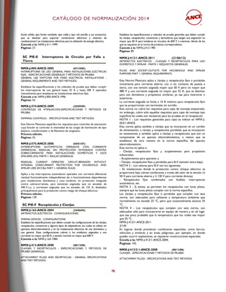 CCAATTÁÁLLOOGGOO DDEE NNOORRMMAALLIIZZAACCIIÓÓNN 22001144
78
fondo sólido, tipo fondo ventilado, tipo malla y tipo riel sencillo y sus accesorios,
que se destinan para soportar conductores eléctricos y sistemas de
canalizaciones1) en instalaciones eléctricas para la utilización de energía eléctrica.
Cancela a la: NMX-J-511-1999.
Páginas: 27.
SC PIE-E Interruptores de Circuito por Falla a
Tierra
NMX-J-005-ANCE-2005 (07/10/05)
INTERRUPTORES DE USO GENERAL PARA INSTALACIONES ELÉCTRICAS
FIJAS - ESPECIFICACIONES GENERALES Y MÉTODOS DE PRUEBA.
GENERAL USE SWITCHES FOR FIXED ELECTRICAL INSTALLATIONS -
GENERAL REQUIREMENTS AND TEST METHODS.
Establece las especificaciones y los métodos de prueba que deben cumplir
los interruptores de uso general hasta 32 A y hasta 300 V operados
manualmente para emplearse en instalaciones eléctricas fijas.
Cancela a la: NMX-J-005-ANCE-1996.
Páginas: 54.
NMX-J-374-ANCE-2009 (25/09/09)
CONTROLES DE ATENUACION-ESPECIFICACIONES Y METODOS DE
PRUEBA.
DIMMING CONTROLS – SPECIFICATIONS AND TEST METHODS.
Esta Norma Mexicana especifica los requisitos para controles de atenuación
cuya función es controlar la intensidad de las cargas de iluminación de tipo
balastro, transformador o de filamento de tungsteno.
Primera edición.
Páginas: 32.
NMX-J-575-ANCE-2006 (04/01/07)
INTERRUPTORES AUTOMÁTICOS OPERADOS CON CORRIENTE
DIFERENCIAL RESIDUAL SIN PROTECCIÓN INTEGRADA CONTRA
SOBRECORRIENTES PARA INSTALACIONES DOMÉSTICAS Y USOS
SIMILARES (IDs) PARTE 1: REGLAS GENERALES.
RESIDUAL CURRENT OPERATED CIRCUIT-BREAKERS WITHOUT
INTEGRAL OVERCURRENT PROTECTION FOR HOUSEHOLD AND
SIMILAR USES (RCCBs) PART 1: GENERAL RULES.
Aplica a los interruptores automáticos operados con corriente diferencial
residual funcionalmente independientes de, o funcionalmente dependientes
para instalaciones domésticas y usos similares, sin protección integrada
contra sobrecorrientes, para tensiones asignadas que no excedan de
440 V c.a. y corrientes asignadas que no excedan de 125 A, diseñados
principalmente para la protección contra riesgo de choque eléctrico.
Primera edición.
Páginas: 129.
SC PIE-F Receptáculos y Clavijas
NMX-J-163-ANCE-2004 (24/06/04)
ARTEFACTOS ELÉCTRICOS - CONFIGURACIONES.
WIRING DEVICES - CONFIGURATIONS.
Establece las especificaciones que deben cumplir las configuraciones de las clavijas,
receptáculos, conectores y algunos tipos de adaptadores, los cuales se utilizan en
aparatos electrodomésticos y en las instalaciones eléctricas de uso doméstico y
uso general. Estas configuraciones cubren a los artefactos asignados a una
corriente no mayor que 60 A, y tensión nominal no mayor que 600 V.
Cancela a la: NMX-J-163-1984.
NMX-J-412-ANCE-2008 (08/12/08)
CLAVIJAS Y RECEPTÁCULOS - ESPECIFICACIONES Y MÉTODOS DE
PRUEBA GENERALES.
ATTACHMENT PLUGS AND RECEPTACLES - GENERAL SPECIFICATIONS
AND TEST METHODS.
Establece las especificaciones y métodos de prueba generales que deben cumplir
las clavijas, receptáculos, conectores y derivadores que tengan una asignación no
mayor que 60 A para instalarse en circuitos de 600 V o menores, demás de los
que se requieren en la norma de producto correspondiente.
Cancela a la: NMX-J-412-1981
Páginas: 89.
NMX-J-412/1-ANCE-2011 (21/06/12)
ARTEFACTOS ELÉCTRICOS - CLAVIJAS Y RECEPTÁCULOS PARA USO
DOMÉSTICO Y SIMILAR - PARTE 1: REQUISITOS GENERALES.
PLUGS AND SOCKET-OUTLETS FOR HOUSEHOLD AND SIMILAR
PURPOSES PART 1: GENERAL REQUIREMENTS.
Esta Norma Mexicana aplica a clavijas y receptáculos fijos o portátiles
únicamente para corriente alterna, con o sin contacto de puesta a
tierra, con una tensión asignada mayor que 50 V pero no mayor que
480 V y una corriente asignada no mayor que 32 A, que se destinan
para uso doméstico y propósitos similares, ya sea para interiores o
exteriores.
La corriente asignada se limita a 16 A máximo para receptáculos fijos
que se proporcionan con terminales sin tornillo.
Esta norma no cubre los requisitos para cajas de montaje empotrado,
sin embargo, cubre sólo aquellos requisitos para cajas de montaje tipo
superficie las cuales son necesarias para las pruebas en el receptáculo.
NOTA 1 - Los requisitos generales para cajas se indican en NMX-J-
023/1-ANCE.
Esta norma aplica también a clavijas que se incorporan en un cordón
de alimentación, a clavijas y receptáculos portátiles que se incorporan
en extensiones y también aplica a clavijas y receptáculos que son un
componente de un aparato electrodoméstico, a menos que se
establezca de otra manera en la norma específica del aparato
electrodoméstico.
Esta norma no aplica a:
- Clavijas, receptáculos fijos y acoplamientos para propósitos
industriales;
- Acoplamientos para aparatos; y
- Clavijas, receptáculos fijos y portátiles para ELV (tensión extra baja);
NOTA 2 – Los valores para ELV son los siguientes:
- En instalaciones donde la protección contra choque eléctrico se
proporciona bajo ciertas condiciones a través del valor de la tensión (≤
50 V para corriente alterna y ≤ 120 V para corriente directa).
- Receptáculos fijos combinados con fusibles, interruptores
automáticos, etc.
NOTA 3 - Si existe, se permiten los receptáculos con luces piloto,
siempre que las luces piloto cumplan con la norma específica.
Las clavijas y receptáculos fijos o portátiles que cumplen con esta
norma, son adecuados para utilizarse a temperatura ambiente que
normalmente no excede 25 ºC, pero que ocasionalmente alcance 35
ºC.
NOTA 4 - Los receptáculos que cumplen con esta norma, son
adecuados sólo para incorporarse en equipo de manera y en tal lugar
que sea poco probable que la temperatura que los rodea sea mayor
que 35 ºC.
NMX-J-412/1-ANCE-2011
2/145
En lugares donde prevalecen condiciones especiales, como barcos,
vehículos y similares y en áreas peligrosas, por ejemplo, en donde
puedan ocurrir explosiones, se requieren construcciones especiales.
Cncela a la: NMX-J-412/1-ANCE-2004.
Paginas: 145.
NMX-J-412/2-1-ANCE-2008 (08/12/08)
CLAVIJAS - ESPECIFICACIONES Y MÉTODOS DE PRUEBA.
ATTACHMENT PLUGS - SPECIFICATIONS AND TEST METHODS.
 