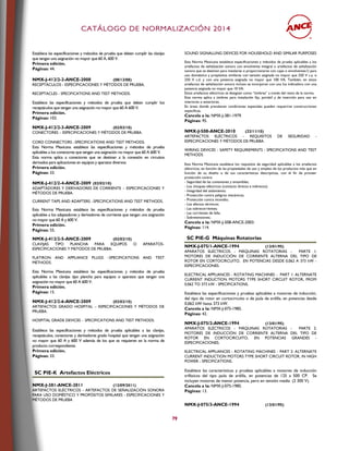 CCAATTÁÁLLOOGGOO DDEE NNOORRMMAALLIIZZAACCIIÓÓNN 22001144
79
Establece las especificaciones y métodos de prueba que deben cumplir las clavijas
que tengan una asignación no mayor que 60 A, 600 V.
Primera edición.
Páginas: 44.
NMX-J-412/2-2-ANCE-2008 (08/12/08)
RECEPTÁCULOS - ESPECIFICACIONES Y MÉTODOS DE PRUEBA.
RECEPTACLES - SPECIFICATIONS AND TEST METHODS.
Establece las especificaciones y métodos de prueba que deben cumplir los
receptáculos que tengan una asignación no mayor que 60 A 600 V.
Primera edición.
Páginas: 103.
NMX-J-412/2-3-ANCE-2009 (02/02/10)
CONECTORES – ESPECIFICACIONES Y MÉTODOS DE PRUEBA.
CORD CONNECTORS –SPECIFICATIONS AND TEST METHODS.
Esta Norma Mexicana establece las especificaciones y métodos de prueba
aplicables a los conectores que tengan una asignación no mayor que 60 A 600 V.
Esta norma aplica a conectores que se destinan a la conexión en circuitos
derivados para aplicaciones en equipos y aparatos diversos.
Primera edición.
Páginas: 33.
NMX-J-412/2-4-ANCE-2009 (02/02/10)
ADAPTADORES Y DERIVADORES DE CORRIENTE – ESPECIFICACIONES Y
MÉTODOS DE PRUEBA.
CURRENT TAPS AND ADAPTERS –SPECIFICATIONS AND TEST METHODS.
Esta Norma Mexicana establece las especificaciones y métodos de prueba
aplicables a los adaptadores y derivadores de corriente que tengan una asignación
no mayor que 60 A y 600 V.
Primera edición.
Páginas: 55.
NMX-J-412/2-5-ANCE-2009 (02/02/10)
CLAVIJAS TIPO PLANCHA PARA EQUIPOS O APARATOS-
ESPECIFICACIONES Y METODOS DE PRUEBA.
FLATIRON AND APPLIANCE PLUGS –SPECIFICATIONS AND TEST
METHODS.
Esta Norma Mexicana establece las especificaciones y métodos de prueba
aplicables a las clavijas tipo plancha para equipos o aparatos que tengan una
asignación no mayor que 60 A 600 V.
Primera edición.
Páginas: 15.
NMX-J-412/2-6-ANCE-2009 (02/02/10)
ARTEFACTOS GRADO HOSPITAL – ESPECIFICACIONES Y MÉTODOS DE
PRUEBA.
HOSPITAL GRADE DEVICES – SPECIFICATIONS AND TEST METHODS.
Establece las especificaciones y métodos de prueba aplicables a las clavijas,
receptáculos, conectores y derivadores grado hospital que tengan una asignación
no mayor que 60 A y 600 V además de los que se requieren en la norma de
producto correspondiente.
Primera edición.
Páginas: 33.
SC PIE-K Artefactos Eléctricos
NMX-J-381-ANCE-2011 (12/09/2011)
ARTEFACTOS ELÉCTRICOS - ARTEFACTOS DE SEÑALIZACIÓN SONORA
PARA USO DOMÉSTICO Y PROPÓSITOS SIMILARES - ESPECIFICACIONES Y
MÉTODOS DE PRUEBA
SOUND SIGNALLING DEVICES FOR HOUSEHOLD AND SIMILAR PURPOSES
Esta Norma Mexicana establece especificaciones y métodos de prueba aplicables a los
artefactos de señalización sonora con envolvente integral o artefactos de señalización
sonora que se destinan para instalarse o proporcionarse con cajas o envolventes1) para
uso doméstico y propósitos similares con tensión asignada no mayor que 250 V c.a. o
250 V c.d. y con una potencia asignada no mayor que 100 VA. También, en estos
artefactos de señalización sonora incluso se incorporan con una luz indicadora con una
potencia asignada no mayor que 10 VA.
Estos artefactos eléctricos se designan como “timbres” a través del resto de la norma.
Esta norma aplica a timbres para instalación fija, portátil y de inserción para uso en
interiores o exteriores.
En áreas donde prevalecen condiciones especiales pueden requerirse construcciones
específicas.
Cancela a la: NMX-J-381-1979.
Páginas: 95.
NMX-J-508-ANCE-2010 (22/11/10)
ARTEFACTOS ELÉCTRICOS - REQUISITOS DE SEGURIDAD -
ESPECIFICACIONES Y MÉTODOS DE PRUEBA.
WIRING DEVICES - SAFETY REQUIREMENTS - SPECIFICATIONS AND TEST
METHODS
Esta Norma Mexicana establece los requisitos de seguridad aplicables a los artefactos
eléctricos, en función de las propiedades de uso y empleo de los productos más que en
función de su diseño o de sus características descriptivas, con el fin de proveer
protección contra:
- Seguridad de las conexiones y ensambles;
- Los choques eléctricos (contacto directo e indirecto);
- Integridad del aislamiento;
- Protección contra peligros mecánicos;
- Protección contra incendio;
- Los efectos térmicos;
- Las sobrecorrientes;
- Las corrientes de falla;
- Sobretensiones;
Cancela a la: NMX-J-508-ANCE-2003.
Páginas: 114.
SC PIE-G Máquinas Rotatorias
NMX-J-075/1-ANCE-1994 (13/01/95)
APARATOS ELÉCTRICOS - MÁQUINAS ROTATORIAS - PARTE 1:
MOTORES DE INDUCCIÓN DE CORRIENTE ALTERNA DEL TIPO DE
ROTOR EN CORTOCIRCUITO, EN POTENCIAS DESDE 0,062 A 373 kW -
ESPECIFICACIONES.
ELECTRICAL APPLIANCES - ROTATING MACHINES - PART 1: ALTERNATE
CURRENT INDUCTION MOTORS TYPE SHORT CIRCUIT ROTOR, FROM
0,062 TO 373 kW - SPECIFICATIONS.
Establece las especificaciones y pruebas aplicables a motores de inducción,
del tipo de rotor en cortocircuito o de jaula de ardilla, en potencias desde
0,062 kW hasta 373 kW.
Cancela a la: NMX-J-075-1985.
Páginas: 42.
NMX-J-075/2-ANCE-1994 (13/01/95)
APARATOS ELÉCTRICOS - MÁQUINAS ROTATORIAS - PARTE 2:
MOTORES DE INDUCCIÓN DE CORRIENTE ALTERNA DEL TIPO DE
ROTOR EN CORTOCIRCUITO, EN POTENCIAS GRANDES -
ESPECIFICACIONES.
ELECTRICAL APPLIANCES - ROTATING MACHINES - PART 2: ALTERNATE
CURRENT INDUCTION MOTORS TYPE SHORT CIRCUIT ROTOR, IN HIGH
POWER - SPECIFICATIONS.
Establece las características y pruebas aplicables a motores de inducción
trifásicos del tipo jaula de ardilla, en potencias de 125 a 500 CP. Se
incluyen motores de menor potencia, pero en tensión media (2 300 V).
Cancela a la: NMX-J-075-1985.
Páginas: 13.
NMX-J-075/3-ANCE-1994 (13/01/95)
 