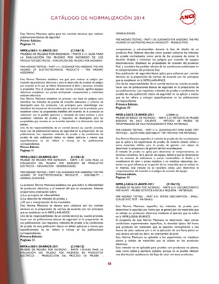 CCAATTÁÁLLOOGGOO DDEE NNOORRMMAALLIIZZAACCIIÓÓNN 22001144
83
Esta Norma Mexicana aplica para los comités técnicos que realicen
publicaciones básicas de seguridad.
Primer Edición.
Paginas: 14.
NMX-J-565/1-11-ANCE-2011 (21/06/12)
PRUEBAS DE PELIGRO POR INCENDIO – PARTE 1-11: GUÍA PARA
LA EVALUACIÓN DEL PELIGRO POR INCENDIO DE LOS
PRODUCTOS ELÉCTRICOS – EVALUACIÓN DEL PELIGRO POR INCENDIO.
FIRE HAZARD TESTING – PART 1-11: GUIDANCE FOR ASSESSING THE FIRE
HAZARD OF ELECTROTECHNICAL PRODUCTS – FIRE HAZARD
ASSESSMENT.
Esta Norma Mexicana establece una guía para evaluar el peligro por
incendio de productos eléctricos y para el desarrollo de pruebas de peligro
por incendio en lo que se refiere directamente al daño a personas, animales
o propiedad. Para el propósito de esta norma, producto significa equipos
eléctricos completos, sus partes (incluyendo componentes) y materiales
aislantes eléctricos.
Esta Norma Mexicana establece un proceso con base en peligros para
identificar los métodos de prueba de incendio adecuados y criterios de
desempeño para los productos. Los principios para metodología son
identificar los escenarios de incendios que se asocian con el producto, para
establecer cómo las propiedades medibles del incendio en el producto se
relacionan con la posible aparición y resultado de estos eventos y para
establecer métodos de prueba y requisitos de desempeño para las
propiedades que resulten en un incendio tolerable o la eliminación total del
evento.
Una de las responsabilidades de un comité técnico es, cuando proceda,
hacer uso de publicaciones básicas de seguridad en la preparación de sus
publicaciones. Los requisitos, métodos de prueba o las condiciones de
prueba de esta publicación básica no deben aplicarse a menos que
específicamente se les refiera o incluya en las publicaciones
correspondientes.
Primer Edición
Paginas: 41
NMX-J-565/1-20-ANCE-2011 (21/06/12)
PRUEBAS DE PELIGRO POR INCENDIO – PARTE 1-20: GUÍA PARA LA
EVALUACIÓN DEL PELIGRO POR INCENDIO DE PRODUCTOS
ELÉCTRICOS – INFLAMACIÓN – GENERALIDADES.
FIRE HAZARD TESTING – PART 1-20: GUIDANCE FOR ASSESSING THE FIRE
HAZARD OF ELECTROTECHNICAL PRODUCTS – IGNITABILITY –
GENERAL GUIDANCE.
La presente Norma Mexicana establece una guía sobre la inflamabilidad
de productos eléctricos y el material del que se componen. Además
proporciona orientación sobre:
a) Los principios de inflamabilidad;
b) La selección de métodos de prueba; y
c) El uso e interpretación de los resultados.
Esta Norma Mexicana se destina para utilizarse por los comités
técnicos en la preparación de normas de acuerdo con los principios
que se establecen en la NMX-J-645-ANCE.
Una de las responsabilidades de un comité técnico es, cuando proceda,
hacer uso de publicaciones básicas de seguridad en la preparación de
sus publicaciones. Los requisitos, métodos de prueba o las condiciones
de prueba de esta publicación básica no deben aplicarse a menos que
específicamente se les refiera o incluya en las publicaciones
correspondientes.
Primera Edición
Paginas: 35
NMX-J-565/1-30-ANCE-2011 (21/06/12)
PRUEBAS DE PELIGRO POR INCENDIO – PARTE 1-30:GUÍA PARA LA
EVALUACIÓN DEL PELIGRO POR INCENDIO EN PRODUCTOS
ELÉCTRICOS – PRESELECCIÓN DEL PROCESO DE PRUEBA –
GENERALIDADES.
FIRE HAZARD TESTING – PART 1-30: GUIDANCE FOR ASSESSING THE FIRE
HAZARD OF ELECTROTECHNICAL PRODUCTS – PRESELECTION.
componentes y sub-ensambles durante la fase de diseño de un
producto final. Además describe cómo pueden utilizarse los métodos
de prueba normalizados como parte de los procesos de tomar la
decisión dirigida a minimizar los peligros por incendio de equipos
electrotécnicos. Establece las propiedades de incendio del producto
final, y considera los posibles efectos de las condiciones ambientales en
el comportamiento del producto final.
Esta publicación de seguridad básica aplica para utilizarse por comités
técnicos en la preparación de normas de acuerdo con los principios
que se establecen en la NMX-J-645-ANCE.
Una de las responsabilidades de un comité técnico es, cuando proceda,
hacer uso de publicaciones básicas de seguridad en la preparación de
sus publicaciones. Los requisitos, métodos de prueba o condiciones de
prueba de esta publicación básica de seguridad no se aplican a menos
que se les refiera o incluyan específicamente en las publicaciones
correspondientes.
Primera Edición.
Paginas: 09.
NMX-J-565/2-13-ANCE-2011 (12/09/11)
PRUEBA DE RIESGO DE INCENDIO – PARTE 2-13: MÉTODOS DE PRUEBA
BASADOS EN HILO CALIENTE – MÉTODO DE PRUEBA DE
INFLAMABILIDAD DE HILO INCANDESCENTE PARA MATERIALES.
FIRE HAZARD TESTING – PART 2-13: GLOWING/HOT-WIRE BASED TEST
METHODS – GLOW-WIRE IGNITABILITY TEST METHOD FOR MATERIALS
Esta Norma Mexicana especifica el método de prueba de hilo incandescente
que se aplica a los especímenes de prueba, de material aislante sólido u
otros materiales sólidos, para la prueba de ignición, con objeto de
determinar la temperatura de ignición del hilo incandescente.
El método de prueba no aplica para determinar el comportamiento, en
términos completos, de la ignición del equipo, debido a que las dimensiones
de los sistemas de aislamiento o partes combustibles, el diseño y la
transferencia de calor a partes metálicas o no metálicas adyacentes, etc.,
tienen una gran influencia en la ignición de los materiales que se utilizan en
él. Además, este método no se considera válido, para determinar el
comportamiento del incendio ni el peligro de incendio del equipo.
Primera edición.
Páginas: 30.
NMX-J-565/6-31-ANCE-2011 (21/06/12)
PRUEBAS DE PELIGRO POR INCENDIO – PARTE 6-31: OSCURECIMIENTO
POR HUMO – PRUEBA ESTÁTICA A ESCALA PEQUEÑA – MATERIALES.
FIRE HAZARD TESTING – PART 6-31: SMOKE OBSCURATION – SMALL-
SCALESTATIC TEST – MATERIALS.
Esta Norma Mexicana especifica los métodos de prueba para
determinar la opacidad por humo que se genera por los materiales que
se utilizan en productos eléctricos mediante el aparato que se indica
en la NMX-J-565/6-30-ANCE.
El propósito de esta Norma Mexicana es determinar, bajo ciertas
condiciones experimentales específicas, la densidad óptica del humo
que producen los materiales que se exponen verticalmente a una
fuente de calor radiante con o sin la aplicación de una flama piloto en
una cámara cerrada (es decir, sin intercambio de aire).
Esta Norma Mexicana es aplicable a los especímenes no metálicos
planos y sólidos de materiales que se utilizan en los productos
eléctricos.
Este método no es aplicable para pruebas con productos no planos,
tales como cables y alambres aislados, porque no es posible obtener
una distribución satisfactoria del flujo de calor con esos productos.
 