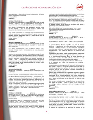 CCAATTÁÁLLOOGGOO DDEE NNOORRMMAALLIIZZAACCIIÓÓNN 22001144
87
de envejecimiento y destrucción, así como de desconexión de fusibles
internos para este tipo de capacitores.
Primera edición
Páginas: 12
NMX-J-597/3-ANCE-2012 (05/06/13)
COORDINACIÓN DE AISLAMIENTO PARA EQUIPO EN SISTEMAS DE BAJA
TENSIÓN – PARTE 3: USO DE REVESTIMIENTO, ENVOLVENTE O
MOLDEADO PARA LA PROTECCIÓN CONTRA LA CONTAMINACIÓN.
INSULTATION COORDINATION FOR EQUIPMENT WITHIN LOW
VOLTAGE SYSTEMS – PART 3: USE OF COATING, POTTING OR
MOULDING FOR PROTECTION AGAINST POLLUTION.
Aplica para los componentes que se protegen contra la contaminación por
medio de revestimiento, envolvente o moldeado, lo que en consecuencia
reduce las distancias de aislamiento en el aire y distancia de fuga como se
indica en la parte 1 y parte 5.
Primer Edición
Paginas: 25
NMX-J-597/4-ANCE-2012 (11/04/13)
COORDINACIÓN DE AISLAMIENTO PARA EQUIPO EN SISTEMAS DE BAJA
TENSIÓN – PARTE 4: CONSIDERACIÓN DE ESFUERZO POR TENSIÓN DE
ALTA FRECUENCIA
INSULATION COORDINATION FOR EQUIPMENT WITHIN LOW-
VOLTAGE SYSTEMS – PART 4: CONSOLIDATION OF HIGH-FREQUENCY
VOLTAGESTRESS
Especifica los requisitos del aislamiento básico, suplementario y reforzado
sujeto a esfuerzo por tensión de alta frecuencia en equipo de baja tensión.
Los valores de dimensionamiento aplican directamente para el aislamiento
básico; el aislamiento reforzado cuenta con requisitos adicionales de
acuerdo a la parte 1. Corresponde para el dimensionamiento de distancias
de aislamiento en el aire, distancias de fuga y aislamiento sólido bajo
esfuerzo por cualquier tipo de tensiones periódicas con frecuencia mayor
que 30 kHz y hasta de 10 MHz.
Primer Edición
Paginas: 60
NMX-J-630-ANCE-2010 (11/05/10)
PRODUCTOS ELÉCTRICOS – DISEÑO ECOLÓGICO EN PRODUCTOS
ELÉCTRICOS
ENVIRONMENTALLY CONSCIOUS DESIGN FOR ELECTRICAL PRODUCTS
Esta Norma Mexicana establece los requisitos y procedimientos para
integrar aspectos ambientales a los procesos de diseño y desarrollo de
productos electrotécnicos, incluyendo la combinación de productos y los
materiales y componentes de los que están compuestos (de aquí en
adelante se les denomina productos).
NOTA - La existencia de esta norma no impide a sectores particulares que
generen sus propias normas o directrices más específicas. Cuando así
suceda, se recomienda el uso de esta norma como referencia para poder
asegurar la consistencia a través de todo el sector electrotécnico.
Primera edición
Páginas: 30
NMX-J-634-ANCE-2010 (27/09/10)
PRODUCTOS ELECTROTÉCNICOS – DETERMINACIÓN DE NIVELES DE
SEIS SUSTANCIAS REGULADAS (PLOMO, MERCURIO, CADMIO, CROMO-
HEXAVALENTE, POLIBROMOBIFENILOS, DIFENIL-ÉTERES-
POLIBROMADOS)
ELECTROTECHNICAL PRODUCTS – DETERMINATION OF LEVELS OF SIX REGULATED
SUBSTANCES (LEAD, MERCURY, CADMIUM, HEXAVALENT CHROMIUM,
POLYBROMINATED BIPHENYLS, POLYBROMINATED DIPHENYL ETHERS)
Esta Norma Mexicana establece los métodos de prueba para la determinación de
los niveles de plomo (Pb), mercurio (Hg), cadmio (Cd), cromo hexavalente
(Cr(VI)) contenido en compuestos inorgánicos y orgánicos, y de dos tipos de
retardantes de flama bromados, los polibromobifenilos (PBB) y los difenil-éteres-
polibromados (PBDE) contenidos en productos electrotécnicos.
Esta norma refiere a la muestra como el objeto que debe procesarse y medirse.
La naturaleza de la muestra y la manera en la cual se adquiere, se define por
quien realiza las pruebas y no se considera parte del alcance de esta norma.
NOTA - Se encuentra en desarrollo una especificación (PAS) de IEC en donde se
provee algunas instrucciones para la obtención de muestras representativas de
productos electrotécnicos terminados
Es necesario considerar que la selección de la muestra puede afectar la
interpretación de los resultados de las pruebas.
Esta norma no determina:
a) La definición de una "unidad" o "material homogéneo" como la muestra;
b) El procedimiento de desensamble utilizado para obtener una muestra;
c) Procedimientos de evaluación.
Primera edición
Páginas: 134
NMX-J-648/1-ANCE-2011 (18/06/12)
PRUEBAS AMBIENTALES EN PRODUCTOS ELÉCTRICOS – PARTE 1:
REQUISITOS GENERALES Y GUÍA DE APLICACIÓN.
ENVIRONMENTAL TESTING – PART 1: GENERAL AND GUIDANCE.
La presente Norma Mexicana especifica una serie de métodos
uniformes y reproducibles de pruebas ambientales (principalmente
climáticas y solidez mecánica), con las condiciones atmosféricas
normales para mediciones y pruebas, para quienes elaboran las
especificaciones y para quienes se dedican a las pruebas de esos
productos.
Estos métodos de prueba se diseñan principalmente para proporcionar
información sobre las propiedades siguientes de los especímenes:
a) La capacidad para funcionar dentro de límites específicos de
temperatura, presión, humedad, esfuerzo mecánico u otras
condiciones ambientales y ciertas combinaciones de éstas.
Las condiciones ambientales pueden consultarse en el Apéndice C.
b) La capacidad para resistir las condiciones de transporte y
almacenamiento.
Las pruebas permiten la comparación del desempeño de los productos.
Para evaluar la calidad o la vida útil de un lote de producción dado, los
métodos de prueba deben aplicarse de acuerdo con un plan de
muestreo según el tipo de producto y pueden completarse por
pruebas adicionales si es necesario.
Algunos de los procedimientos de prueba tienen un número de grados
de severidad, para proporcionar pruebas de acuerdo a las diferentes
intensidades de una condición ambiental. Estos grados diferentes de
severidad se obtienen variando el tiempo, temperatura, presión del
aire o algunos otros factores que se determinan por separado o en
combinación.
Esta norma se utiliza junto con las especificaciones correspondientes
que definen las pruebas a utilizar, el grado que se requiere de
severidad para cada uno de ellos, su orden y los límites permisibles de
desempeño.
Primera edición.
Paginas: 39.
NMX-J-648/2-1-ANCE-2012 (19/06/12)
PRUEBAS AMBIENTALES EN PRODUCTOS ELÉCTRICOS – PARTE
2-1: PRUEBAS – PRUEBA A: FRÍO
ENVIRONMENTAL TESTING – PART 2-1: TESTS – TEST A: COLD
Esta Norma Mexicana establece las pruebas que aplican a especímenes
con y sin disipación de calor. En el caso de especímenes sin disipación
de calor, aplican las pruebas Ab y Ad. La prueba Ae se realiza para
probar equipo que requiere operarse durante la prueba, incluso en el
período de acondicionamiento.
El objetivo de la prueba frío es determinar la habilidad de los
 