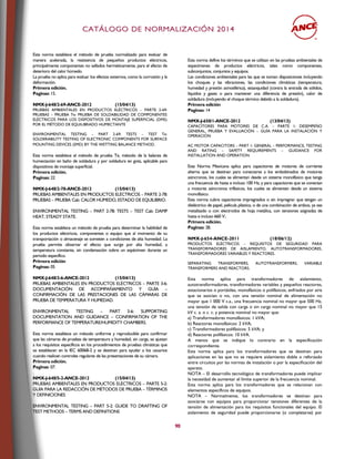 CCAATTÁÁLLOOGGOO DDEE NNOORRMMAALLIIZZAACCIIÓÓNN 22001144
90
Esta norma establece el método de prueba normalizado para evaluar de
manera acelerada, la resistencia de pequeños productos eléctricos,
principalmente componentes no sellados herméticamente, para el efecto de
deterioro del calor húmedo.
La prueba no aplica para evaluar los efectos externos, como la corrosión y la
deformación.
Primera edición.
Paginas: 15.
NMX-J-648/2-69-ANCE-2012 (15/04/13)
PRUEBAS AMBIENTALES EN PRODUCTOS ELÉCTRICOS – PARTE 2-69:
PRUEBAS – PRUEBA Te: PRUEBA DE SOLDABILIDAD DE COMPONENTES
ELÉCTRICOS PARA LOS DISPOSITIVOS DE MONTAJE SUPERFICIAL (DMS)
POR EL MÉTODO DE EQUILIBRADO HUMECTANTE
ENVIRONMENTAL TESTING – PART 2-69: TESTS – TEST Te:
SOLDERABILITY TESTING OF ELECTRONIC COMPONENTS FOR SURFACE
MOUNTING DEVICES (SMD) BY THE WETTING BALANCE METHOD.
Esta norma establece el método de prueba Te, método de la balanza de
humectación en baño de soldadura y por soldadura en gota, aplicable para
dispositivos de montaje superficial.
Primera edición.
Paginas: 22
NMX-J-648/2-78-ANCE-2012 (15/04/13)
PRUEBAS AMBIENTALES EN PRODUCTOS ELÉCTRICOS – PARTE 2-78:
PRUEBAS – PRUEBA Cab: CALOR HÚMEDO, ESTADO DE EQUILIBRIO.
ENVIRONMENTAL TESTING – PART 2-78: TESTS – TEST Cab: DAMP
HEAT, STEADY STATE.
Esta norma establece un método de prueba para determinar la habilidad de
los productos eléctricos, componentes o equipo que al momento de su
transportación o almacenaje se someten a condiciones de alta humedad. La
prueba permite observar el efecto que surge por alta humedad, a
temperatura constante, sin condensación sobre un espécimen durante un
periodo específico.
Primera edición
Paginas: 05
NMX-J-648/3-6-ANCE-2012 (15/04/13)
PRUEBAS AMBIENTALES EN PRODUCTOS ELÉCTRICOS – PARTE 3-6:
DOCUMENTACIÓN DE ACOMPAÑAMIENTO Y GUÍA –
CONFIRMACIÓN DE LAS PRESTACIONES DE LAS CÁMARAS DE
PRUEBA DE TEMPERATURA Y HUMEDAD.
ENVIRONMENTAL TESTING – PART 3-6: SUPPORTING
DOCUMENTATION AND GUIDANCE – CONFIRMATION OF THE
PERFORMANCE OF TEMPERATURE/HUMIDITY CHAMBERS.
Esta norma establece un método uniforme y reproducible para confirmar
que las cámaras de pruebas de temperatura y humedad, sin carga, se ajustan
a los requisitos específicos en los procedimientos de pruebas climáticas que
se establecen en la IEC 60068-2 y se destinan para ayudar a los usuarios
cuando realicen controles regulares de las presentaciones de su cámara.
Primera edición.
Paginas: 07.
.
NMX-J-648/5-2-ANCE-2012 (15/04/13)
PRUEBAS AMBIENTALES EN PRODUCTOS ELÉCTRICOS – PARTE 5-2:
GUÍA PARA LA REDACCIÓN DE MÉTODOS DE PRUEBA – TÉRMINOS
Y DEFINICIONES
ENVIRONMENTAL TESTING – PART 5-2: GUIDE TO DRAFTING OF
TEST METHODS – TERMS AND DEFINITIONS
Esta norma define los términos que se utilizan en las pruebas ambientales de
especímenes de productos eléctricos, tales como componentes,
subconjuntos, conjuntos y equipos.
Las condiciones ambientales para las que se toman disposiciones incluyendo
los choques y las vibraciones, las condiciones climáticas (temperatura,
humedad y presión atmosférica), estanquidad (contra la entrada de sólidos,
líquidos y gases o para mantener una diferencia de presión), calor de
soldadura (incluyendo el choque térmico debido a la soldadura).
Primera edición
Paginas: 14
NMX-J-650/1-ANCE-2012 (13/04/13)
CAPACITORES PARA MOTORES DE C.A. – PARTE 1: DESEMPEÑO
GENERAL, PRUEBA Y EVALUACIÓN – GUÍA PARA LA INSTALACIÓN Y
OPERACIÓN
AC MOTOR CAPACITORS – PART 1: GENERAL – PERFORMANCE, TESTING
AND RATING – SAFETY REQUIREMENTS – GUIDANCE FOR
INSTALLATION AND OPERATION
Esta Norma Mexicana aplica para capacitores de motores de corriente
alterna que se destinan para conectarse a los embobinados de motores
asíncronos, los cuales se alimentan desde un sistema monofásico que tenga
una frecuencia de hasta e incluso 100 Hz, y para capacitores que se conectan
a motores asíncronos trifásicos, los cuales se alimenten desde un sistema
monofásico.
Esta norma cubre capacitores impregnados o sin impregnar que tengan un
dieléctrico de papel, película plástica, o de una combinación de ambos, ya sea
metalizado o con electrodos de hoja metálica, con tensiones asignadas de
hasta e incluso 660 V..
Primera edición.
Paginas: 28.
NMX-J-654-ANCE-2011 (18/06/12)
PRODUCTOS ELÉCTRICOS – REQUISITOS DE SEGURIDAD PARA
TRANSFORMADORES DE AISLAMIENTO, AUTOTRANSFORMADORES,
TRANSFORMADORES VARIABLES Y REACTORES.
SEPARATING TRANSFORMERS, AUTOTRANSFORMERS, VARIABLE
TRANSFORMERS AND REACTORS.
Esta norma aplica para transformadores de aislamiento,
autotransformadores, transformadores variables y pequeños reactores,
estacionarios o portátiles, monofásicos o polifásicos, enfriados por aire
que se asocian o no, con una tensión nominal de alimentación no
mayor que 1 000 V c.a., una frecuencia nominal no mayor que 500 Hz,
una tensión de salida con carga o sin carga nominal no mayor que 15
kV c. a. o c. c. y potencia nominal no mayor que:
a) Transformadores monofásicos: 1 kVA;
b) Reactores monofásicos: 2 kVA;
c) Transformadores polifásicos: 5 kVA; y
d) Reactores polifásicos: 10 kVA.
A menos que se indique lo contrario en la especificación
correspondiente.
Esta norma aplica para los transformadores que se destinan para
aplicaciones en las que no se requiere aislamiento doble o reforzado
entre circuitos por las normas de instalación o por la especificación del
aparato.
NOTA – El desarrollo tecnológico de transformadores puede implicar
la necesidad de aumentar el límite superior de la frecuencia nominal.
Esta norma aplica para los transformadores que se relacionan con
elementos específicos de equipos.
NOTA – Normalmente, los transformadores se destinan para
asociarse con equipos para proporcionar tensiones diferentes de la
tensión de alimentación para los requisitos funcionales del equipo. El
aislamiento de seguridad puede proporcionarse (o completarse) por
 