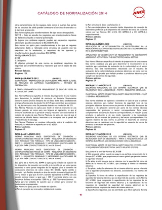 CCAATTÁÁLLOOGGOO DDEE NNOORRMMAALLIIZZAACCIIÓÓNN 22001144
91
otras características de los equipos, tales como el cuerpo. Las partes
de los circuitos de salida pueden conectarse al circuito de entrada o a
la tierra de protección.
Esta norma aplica para transformadores del tipo seco o encapsulado.
NOTA – Están en estudio los requisitos para transformadores llenos
de dieléctrico líquido o material pulverizado.
En lugares con ambiente especial, pueden ser necesarios requisitos
adicionales (puede consultarse la IEC 60364-5-51).
Esta norma no aplica para transformadores a los que se requiere
aislamiento doble o reforzado entre circuitos, de acuerdo con los
requisitos de la instalación, o requisitos de los aparatos y
transformadores (puede consultase IEC 60742).
NMX-J-654-ANCE-2011.
2/124
1.2 Objetivo
El objetivo principal de esta norma es establecer requisitos de
seguridad para transformadores y reactores que son el objeto de esta
norma.
Primer Edición.
Paginas: 124.
NMX-J-659-ANCE-2012 (06/05/13)
ILUMINACIÓN – PREPARACIÓN DE UNA MUESTRA PARA MEDIR EL NIVEL
DE MERCURIO EN LÁMPARAS FLUORESCENTES – MÉTODO DE
PREPARACIÓN.
A SAMPLE PREPARATION FOR MEASUREMENT OF MERCURY LEVEL IN
FLUORESCENT LAMPS.
Esta Norma Mexicana especifica el método de preparación de una muestra
para determinar la cantidad de mercurio en lámparas fluorescentes
tubulares nuevas (incluso lámparas de una base, doble base, autobalastrada
y lámpara fluorescente de cátodo frío (LFCF) para contraluz) que contienen
0,1 mg de mercurio o más. Se pretende obtener una resolución del 5 %.
Esta Norma Mexicana no aplica para medir el nivel de mercurio en una
lámpara gastada, así como para una lámpara en operación, ya que el
mercurio se difunde por la pared de cristal y reacciona con este material. El
método de prueba de esta Norma Mexicana no aplica en caso de que el
mercurio se difunda dentro, reaccione o se incorpore con la pared del
cristal del tubo de descarga.
Esta Norma Mexicana no contiene información sobre la medición del
mercurio. La medición se específica en la IEC 62321,
Primera edición.
Páginas: 19.
NMX-J-663/1-ANCE-2012 (13/12/12)
NORMA MEXICANA ANCE DISPOSITIVOS DE CONEXIÓN –
CONDUCTORES ELÉCTRICOS DE COBRE – REQUISITOS DE SEGURIDAD
CON TORNILLO Y SIN TORNILLO – TIPO DE UNIDADES DE SUJECIÓN –
PARTE 1: REQUISITOS GENERALES Y NECESIDADES PARTICULARES DE
SUJECIÓN PARA CONDUCTORES DE 0,2 mm2 A 35 mm2
NORMA MEXICANA ANCE DISPOSITIVOS DE CONEXIÓN –
CONDUCTORES ELÉCTRICOS DE COBRE – REQUISITOS DE SEGURIDAD
CON TORNILLO Y SIN TORNILLO – TIPO DE UNIDADES DE SUJECIÓN –
PARTE 1: REQUISITOS GENERALES Y NECESIDADES PARTICULARES DE
SUJECIÓN PARA CONDUCTORES DE 0,2 mm2 A 35 mm2
Esta parte de la Norma IEC 60999 se aplica para unidades de sujeción de
los dispositivos de conexión con tornillo y sin tornillo, ya sea como partes
separadas o como partes integrales de los equipos, para la conexión de
conductores eléctricos de cobre (véase IEC 60228), rígidos (sólido o
trenzado ) y/o flexible, teniendo un área de sección transversal igual que 0,2
mm² y menor o igual que 35 mm² y tamaño equivalente en AWG con una
tensión nominal menor o igual que 1 000 V corriente alterna con una
frecuencia de hasta e incluyendo 1 000 Hz, y 1 500 V corriente continua.
Aplica para las unidades de sujeción que se utilizan para conectar los
conductores no preparados.
Esta Norma no aplica para las unidades de sujeción:
a) Para la conexión por prensado o soldadura de metales;
b) Para circuitos de datos y señalización; ni
c) Para terminales planas de conexión rápida, dispositivos de conexión de
aislamiento perforado y de dispositivos de conexión de rosca, los cuales se
cubren por las Normas IEC 61210, IEC 60998-2-3 e IEC 60998-2-4,
respectivamente,
Primera edición.
Páginas: 27.
NMX-J-664-ANCE-2012 (10/07/13)
APLICACIÓN DE LA DETERMINACIÓN DE INCERTIDUMBRE EN LA
MEDICIÓN PARA ACTIVIDADES DE EVALUACIÓN DE LA CONFORMIDAD
EN EL SECTOR ELÉCTRICO.
APPLICATION OF UNCERTAINTY OF MEASUREMENT TO CONFORMITY
ASSESSMENT ACTIVITIES IN THE ELECTROTECHNICAL SECTOR.
Esta Norma Mexicana especifica el método de preparación de una muestra
Esta norma establece una guía para determinar la incertidumbre en la
medición para actividades de evaluación de la conformidad en el sector
eléctrico. Ésta está estrechamente relacionada con el esquema de
evaluación de la conformidad para productos eléctricos, así como con los
laboratorios de prueba que realizan pruebas a productos eléctricos para
cumplir con las normas de seguridad,
Primera edición.
Páginas: 29.
NMX-J-671/1-ANCE-2013 (28/10/13)
SEGURIDAD FUNCIONAL DE LOS SISTEMAS ELÉCTRICOS QUE SE
RELACIONAN CON LA SEGURIDAD – PARTE 1: REQUISITOS GENERALES.
FUNCTIONAL SAFETY OF ELECTRICAL SAFETY-RELATED SYSTEMS – PART
1: GENERAL REQUIREMENTS.
Esta norma establece los aspectos a considerar en caso de que se utilicen
sistemas eléctricos para realizar funciones de seguridad. Uno de los
principales objetivos de esta norma es permitir el desarrollo de normas de
producto y de aplicación sectorial por parte de los comités técnicos
responsables del producto o sector correspondiente. Para tener
completamente en cuenta los factores correspondientes, en relación a cada
producto o aplicación y de ese modo responder a las necesidades
específicas de los usuarios del producto y del sector correspondiente. Un
segundo objetivo de esta norma es permitir el desarrollo de sistemas
eléctricos que se relacionan con la seguridad en ausencia de norma de
producto o del sector de aplicación,
Primera edición.
Páginas: 66.
NMX-J-671/2-ANCE-2013 (28/10/13)
SEGURIDAD FUNCIONAL DE LOS SISTEMAS ELÉCTRICOS QUE SE
RELACIONAN CON LA SEGURIDAD – PARTE 2: REQUISITOS PARA LOS
SISTEMAS ELÉCTRICOS QUE SE RELACIONAN CON LA SEGURIDAD.
FUNCTIONAL SAFETY OF ELECTRICAL SAFETY-RELATED SYSTEMS - PART
2: REQUIREMENTS FOR ELECTRICAL SAFETY-RELATED SYSTEMS.
Esta parte de la serie de Normas IEC 61508
a) Sólo se puede utilizar cuando se asegure una perfecta comprensión de la
Norma IEC 61508-1 que proporciona el marco global que permite realizar
la seguridad funcional;
b) Se aplica a todo sistema que se relaciona con la seguridad tal como se
define en la Norma IEC 61508-1, que contenga al menos un elemento
eléctrico;
c) Se aplica a todos los elementos de un sistema eléctrico que se relaciona
con la seguridad (incluyendo los sensores, accionadores y la interfaz del
operario);
d) Especifica la forma de refinar la especificación de los requisitos de
seguridad del sistema eléctrico, que se desarrolla de acuerdo con la Norma
IEC 61508-1 (que comprende la especificación de los requisitos de las
funciones de seguridad del sistema eléctrico y la especificación de los
requisitos de integridad de seguridad del sistema eléctrico) en la
especificación de requisitos de diseño del sistema eléctrico;
e) Especifica los requisitos para las actividades que deben aplicarse durante
 