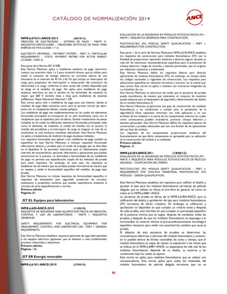 CCAATTÁÁLLOOGGOO DDEE NNOORRMMAALLIIZZAACCIIÓÓNN 22001144
93
NMX-J-674/31-ANCE-2013 (28/10/13)
MEDICIÓN DE ELECTRICIDAD – SISTEMAS DE PAGO – PARTE 31:
REQUISITOS PARTICULARES – MEDIDORES ESTÁTICOS DE PAGO PARA
ENERGÍA ACTIVA (CLASES 1 Y 2).
ELECTRICITY METERING – PAYMENT SYSTEMS – PART 31: PARTICULAR
REQUIREMENTS – STATIC PAYMENT METERS FOR ACTIVE ENERGY
(CLASSES 1 AND 2).
Esta parte de la Norma IEC 61508.
Esta Norma Mexicana aplica a medidores estáticos de pago watt-hora,
nuevos, con precisión clase 1 y 2 para conexión directa, que se utilizan para
medir el consumo de energía eléctrica en corriente alterna de una
frecuencia en el intervalo de 45 Hz a 65 Hz que incluye un interruptor de
carga para propósitos de interrupción o restauración del suministro de
electricidad a la carga, conforme al valor actual del crédito disponible que
se tenga en el medidor de pago. No aplica para medidores de pago
estáticos watt-hora en que la tensión en las terminales de conexión es
mayor que 600 V (tensión línea a línea para medidores de sistemas
polifásicos). Véase Desviación Nacional 1 DR
Esta norma aplica solo a medidores de pago para uso interior, donde el
medidor de pago debe montarse como para el servicio normal (es decir,
junto con un receptáculo idóneo, cuando aplique).
Los medidores de pago son implementaciones en las cuales los elementos
funcionales principales se incorporan en un solo envolvente, junto con el
receptáculo que se especifica para tal efecto. Existen instalaciones de piezas
múltiples en las cuales los diferentes elementos funcionales principales, tales
como el elemento de medición, la unidad de interfaz con el usuario, la
interfaz del portafichas y el interruptor de carga se integran en más de un
envolvente, lo cual involucra interfaces adicionales. Esta Norma Mexicana
no aplica a instalaciones de medición de pago de piezas múltiples.
Los requisitos funcionales que aplican a los medidores de pago también se
especifican en esta Norma Mexicana, e incluyen requisitos funcionales
informativos básicos y pruebas para el modo de prepago que se describen
en el Apéndice A. Se permiten tolerancias para el relativamente amplio
intervalo de características, opciones, alternativas y aplicaciones que pueden
encontrarse en la práctica. La diversidad y funcionalidad de los medidores
de pago no permite una especificación amplia de los métodos de prueba
para estos requisitos. Sin embargo, en este caso, los requisitos se
establecen de tal manera que las pruebas puedan formularse de manera que
se respete y valide la funcionalidad específica del medidor de pago bajo
prueba.
Esta Norma Mexicana no incluye requisitos de funcionalidad específica ni
requisitos de desempeño para seguridad, protección de circuitos,
aislamiento o propósitos similares que pueden especificarse mediante la
consulta de otras especificaciones o normas,
Primera edición
Paginas: 61
GT EL Equipos para laboratorios
NMX-J-600-ANCE-2010 (11/05/10)
REQUISITOS DE SEGURIDAD PARA EQUIPOS ELÉCTRICOS DE MEDICIÓN,
CONTROL Y USO EN LABORATORIOS – PARTE 1: REQUISITOS
GENERALES.
SAFETY REQUIREMENTS FOR ELECTRICAL EQUIPMENT FOR
MEASUREMENT, CONTROL, AND LABORATORY USE – PART 1: GENERAL
REQUIREMENTS.
Esta Norma Mexicana establece requisitos generales de seguridad aplicables
a los equipos eléctricos siguientes, que se destinan a usos profesionales,
procesos industriales y educativos,
Primera edición.
Páginas: 126.
GT ER Energía renovable
NMX-J-618/1-ANCE-2010 (27/09/10)
EVALUACIÓN DE LA SEGURIDAD EN MÓDULOS FOTOVOLTAICOS (FV) –
PARTE 1: REQUISITOS GENERALES PARA CONSTRUCCIÓN.
PHOTOVOLTAIC (PV) MODULE SAFETY QUALIFICATION – PART 1:
REQUIREMENTS FOR CONSTRUCTION.
Esta parte 1 de la serie de Normas Mexicanas NMX-J-618-ANCE establece
los requisitos de construcción para módulos fotovoltaicos (FV) con la
finalidad de proporcionar operación mecánica y eléctrica segura, durante su
vida útil. Se mencionan recomendaciones específicas para la prevención de
choque eléctrico, riesgo de incendio y lesiones personales, que se originan
por esfuerzos mecánicos y ambientales.
Esta Norma Mexicana define los requisitos básicos para diversas
aplicaciones de módulos fotovoltaicos (FV), sin embargo, no incluye todos
los códigos nacionales o regionales de construcción. Los requisitos para
aplicaciones específicas en vehículos terrestres y marinos, no se cubren por
esta norma. Esta norma no aplica a módulos con inversores integrados de
c.a (módulos de c.a).
Esta Norma Mexicana se estructura de modo que la secuencia de prueba
pueda coordinarse, de manera que solamente un conjunto de muestras
pueda utilizarse para el desempeño de seguridad y determinación del diseño
de un módulo fotovoltaico.2)
Esta Norma Mexicana proporciona una guía de construcción de módulos
fotovoltaicos y las condiciones a cumplir para la aprobación de la
seguridad.3) Estos requisitos minimizan una mala aplicación y un uso
erróneo de los módulos o la avería de los componentes internos los cuales
como consecuencia pueden incendiarse, provocar choque eléctrico y
lesiones personales. Esta Norma Mexicana define los requisitos básicos de
construcción y pruebas adicionales que son una función de las aplicaciones
del uso final del módulo.
Los requisitos de los componentes proporcionan evidencia del
funcionamiento de que dicho componente es apropiado para su aplicación
en la construcción del módulo y su ambiente.
Primera edición.
Páginas: 35.
NMX-J-618/3-ANCE-2011 (18/06/12)
EVALUACIÓN DE LA SEGURIDAD EN MÓDULOS FOTOVOLTAICOS (FV) –
PARTE 3: REQUISITOS PARA MÓDULOS FOTOVOLTAICOS DE PELÍCULA
DELGADA – CALIFICACIÓN DEL DISEÑO,
PHOTOVOLTAIC (PV) MODULE SAFETY QUALIFICATION – PART 3:
REQUIREMENTS FOR THIN-FILM TERRESTRIAL PHOTOVOLTAIC (PV)
MODULES – DESIGN QUALIFICATION,
Esta Norma Mexicana establece los requisitos para calificar el diseño y
aprobar el tipo para los módulos fotovoltaicos terrestres de película
delgada, que se utilizan en climas al aire libre en general, tal como se
indica en la NMX-J-648/1-ANCE.
La secuencia de prueba se deriva de la NMX-J-618/4-ANCE, para la
calificación del diseño y aprobación de tipo para módulos fotovoltaicos
(FV) terrestres de silicón cristalino. Sin embargo, la calificación y
aprobación no dependen en que cumplan un criterio antes y después
de cada prueba, sino más bien en que cumplan un porcentaje específico
de la potencia mínima que se asigna, después de completar todas las
pruebas y después de que los módulos fotovoltaicos se expongan a la
luminosidad. Lo anterior elimina el pre-acondicionamiento tecnológico
específico necesario para medir con exactitud los cambios que causa la
prueba.
El objetivo de esta secuencia de pruebas es determinar las
características eléctricas y térmicas del módulo fotovoltaico y mostrar,
en lo posible dentro de límites razonables de costo y tiempo, que el
módulo fotovoltaico es capaz de resistir la exposición a los climas que
se indican en la NMX-J-648/1-ANCE. La expectativa de vida real de los
módulos fotovoltaicos depende de su diseño, su entorno y las
condiciones bajo las cuales se operan.
Esta norma no aplica para módulos fotovoltaicos que se utilizan con
concentradores. Esta norma aplica para todos los materiales del
módulo fotovoltaico de película delgada terrestres que no se
 