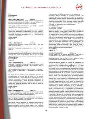 CCAATTÁÁLLOOGGOO DDEE NNOORRMMAALLIIZZAACCIIÓÓNN 22001144
96
(FV).
Primera edición.
Páginas: 56.
NMX-J-643/13-ANCE-2012 (13/05/13)
DISPOSITIVOS FOTOVOLTAICOS – PARTE 13: MEDICIÓN EN SITIO DE LAS
CARACTERÍSTICAS CORRIENTE-TENSIÓN (I-V) PARA ARREGLOS DE
MÓDULOS FOTOVOLTAICOS (FV) DE SILICIO CRISTALINO.
CRYSTALLINE SILICON PHOTOVOLTAIC (PV) ARRAY – ON–SITE
MEASUREMENT OF I-V CHARACTERISTICS.
Esta Norma Mexicana establece los procedimientos para la medición
en sitio de las características corriente-tensión (I-V) de los arreglos FV
de silicio cristalino, así como para la extrapolación de éstos datos a las
condiciones normalizadas de prueba (STC) 1) o a otros valores de
temperatura y de irradiancia..
Primer Edición
Paginas: 10.
NMX-J-645-ANCE-2011 (20/05/11)
NORMALIZACIÓN DE PRODUCTOS ELÉCTRICOS - PARTE 1: GUÍA PARA
ASPECTOS DE SEGURIDAD.
ELECTRICAL PRODUCTS STANDARDIZATION – PART 1 - SAFETY
ASPECTS.
Esta Norma Mexicana establece una guía para los aspectos de seguridad
aplicables a productos eléctricos, como base para la elaboración de normas
mexicanas en el aspecto de seguridad, con objeto de lograr un nivel de
seguridad aceptable tomado en cuenta el uso destinado del producto, con
un enfoque de riesgo.
Primera edición.
Páginas: 35.
NMX-J-655/2-ANCE-2012 (19/06/12)
DESEMPEÑO Y EFICIENCIA EN SISTEMAS FOTOVOLTAICOS (FV) – PARTE
2: ACONDICIONADORES DE ENERGÍA – PROCEDIMIENTO PARA LA
MEDICIÓN DE LA EFICIENCIA.
PERFORMANCE AND EFFICIENCY IN PHOTOVOLTAIC (PV) SYSTEMS –
PART 2:POWER CONDITIONERS – PROCEDURE FOR MEASURING
EFFICIENCY.
Esta Norma Mexicana establece una guía para medir la eficiencia de los
acondicionadores de energía que se utilizan en los sistemas
fotovoltaicos aislados y sistemas fotovoltaicos que interactúan con la
compañía suministradora, donde la salida del acondicionador de
energía es una tensión de c.a. estable de frecuencia constante, o una
tensión de c.d. estable. La eficiencia se calcula a partir de la medición
directa de la energía de entrada y salida. Si aplica, se incluye un
transformador de aislamiento.
Primer Edición.
Paginas: 20.
NMX-J-655/3-ANCE-2012 (19/06/12)
DESEMPEÑO Y EFICIENCIA EN SISTEMAS FOTOVOLTAICOS (FV) – PARTE
3: CONTROLADORES DE CARGA DE BATERÍAS PARA SISTEMAS
FOTOVOLTAICOS – DESEMPEÑO Y FUNCIONAMIENTO.
PERFORMANCE AND EFFICIENCY IN PHOTOVOLTAIC (PV) SYSTEMS –
PART 3: BATTERY CHARGE CONTROLLERS FOR PHOTOVOLTAIC
SYSTEMS – PERFORMANCE AND FUNCTIONING.
Esta Norma Mexicana especifica los requisitos mínimos para el
funcionamiento y el desempeño de los controladores de carga de
batería (CCB), que se utilizan con baterías de plomo ácido en sistemas
fotovoltaicos (FV) terrestres. Los propósitos principales son garantizar
el funcionamiento del CCB y maximizar la vida útil de la batería.
Esta Norma Mexicana especifica los requisitos funcionales y de
desempeño para los controladores de carga de la batería y
proporciona los métodos de prueba para determinar las características
de funcionamiento y desempeño de los controladores de carga.
Además de las funciones de control de carga de la batería, esta norma
aplica a las características de control de carga de la batería siguientes:
a) Carga de una batería por un generador fotovoltaico;
b) Control de carga;
c) Funciones de protección; y
d) Funciones de la interfaz.
Esta norma no aplica para el desempeño del seguimiento del punto
máximo de potencia (SPMP), pero se aplica para las unidades de
control de carga de baterías (CCB) que tienen esta característica.
Los requisitos de esta Norma Mexicana aplican a los controladores de
carga de baterías que se utilizan en conjunto con baterías de plomo
ácido. La Norma Mexicana no se limita en términos de la capacidad del
controlador de carga de la batería (CCB) y sus aplicaciones; sin
embargo, puede ser difícil satisfacer dichos requisitos para el equipo de
prueba, en caso de que se aplique al CCB con alta tensión o alta
corriente, por ejemplo, a valores mayores que 120 V o 100 A. Estas
aproximaciones pueden ser aplicables a otras fuentes de energía y
otras tecnologías de baterías, tales como las baterías de Ni-Cd, con los
valores de tensiones de celda correspondientes.
Primer Edición.
Paginas: 28.
NMX-J-657/1-ANCE-2011 (21/06/12)
SISTEMAS HÍBRIDOS Y DE ENERGÍA RENOVABLE - GUÍA PARA LA
ELECTRIFICACIÓN RURAL – PARTE 1: INTRODUCCIÓN GENERAL.
RENEWABLE ENERGY AND HYBRID SYSTEMS - GUIDE FOR RURAL
ELECTRIFICATION – PART 1: GENERAL INTRODUCTION.
Esta Norma Mexicana establece un conjunto de lineamientos con
relación a sistemas híbridos y de energía renovable para la
electrificación rural, con una tensión de operación en c.a. y c.d. hasta
600 V y una potencia de hasta 100 kVA. El propósito de la
electrificación rural es lograr el bienestar de las poblaciones rurales, en
aspectos tales como la atención a la salud, la educación, el desarrollo
personal y económico de sus integrantes. La electrificación rural puede
complementarse a través de una conexión a una red de suministro
eléctrico convencional. Los lineamientos de la presente Norma
Mexicana, aplican a los casos donde la red de suministro eléctrico
convencional es más costosa, en comparación con el costo de
inversión de un sistema con base en un sistema híbrido y de energía
renovable, por lo cual, utilizan sistemas autónomos de energía para
suministrar energía eléctrica a dichos centros de demanda. Los
lineamientos tienen como objeto lo siguiente: a) Seleccionar el sistema
correcto a instalar así como el lugar para su instalación; b) Diseñar
correctamente el sistema seleccionado; y c) La operación y
mantenimiento correctos del sistema. Esta Norma Mexicana se enfoca
sólo en la electrificación rural. La presente norma no pretende ser un
documento que incluye todo lo que desde el punto de vista técnico es
aplicable, sin embargo, pretende promover la utilización de las energías
renovables en la electrificación rural; no se ocupa por el momento, de
la descripción y aplicación de mecanismos de desarrollo limpios, tales
como el control de las emisiones de dióxido de carbono (CO2), los
bonos de carbono o similares. Este conjunto de lineamientos, pueden
considerarse de tipo general y se complementan con los lineamientos
particulares correspondientes a los aspectos de seguridad, de
sustentabilidad de los sistemas y los que se refieren al costo más bajo
para el ciclo de vida de los sistemas híbridos y de energía renovable. El
objetivo principal es proporcionar los requisitos mínimos aplicables a
los sistemas de generación de energía eléctrica, en el ámbito rural con
energías renovables y sistemas híbridos.
 