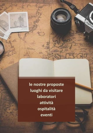 le nostre proposte
luoghi da visitare
laboratori
attività
ospitalità
eventi
 