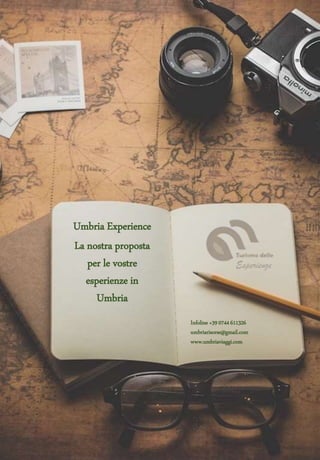 Umbria Experience
La nostra proposta
per le vostre
esperienze in
Umbria
Infoline +39 0744 611326
umbriarisorse@gmail.com
www.umbriaviaggi.com
 