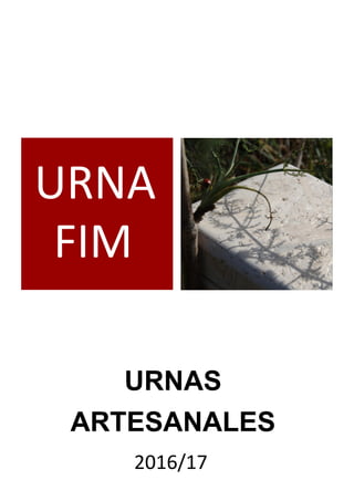 URNAS
ARTESANALES
URNA
FIM
2016/17
 