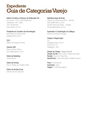 Expediente
Guia de Categorias Varejo
Martins Comércio e Serviços de Distribuição S/A   Marketing Varejo Alimentar
Rua Jata...