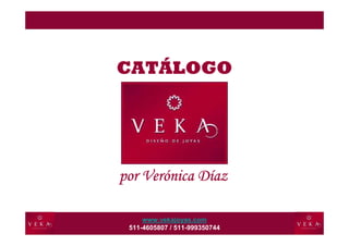 CATÁLOGO




    Veró     Dí
por Verónica Díaz

     www.vekajoyas.com
 511-4605807 / 511-999350744
 