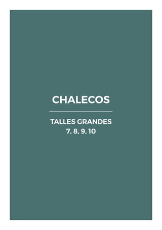 CHALECOS
TALLES GRANDES
7, 8, 9, 10
 