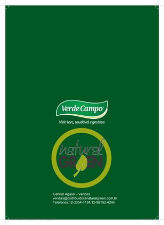 8658-CATALOGO DE PRODUTOS IMPRESSO - 2016_A03.indd 16 12/08/16 10:32
Gabriel Agassi - Vendas
vendas@distribuidoranaturalgreen.com.br
Telefones:12-3354-1184/12-98192-4244
 
