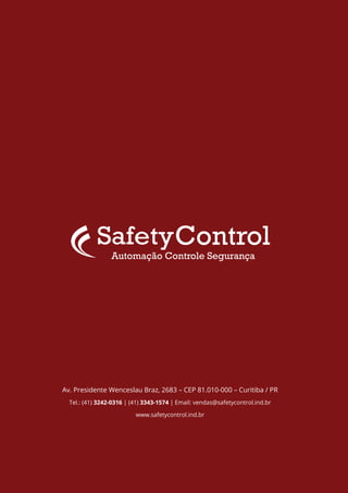 Av. Presidente Wenceslau Braz, 2683 – CEP 81.010-000 – Curitiba / PR
Tel.: (41) 3242-0316 | (41) 3343-1574 | Email: vendas@safetycontrol.ind.br
www.safetycontrol.ind.br
 