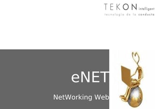NetWeb
    eNET
NetWorking Web
 
