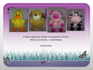 El mejorregaloparaenseñar a los pequeños a ahorrar.Másque un peluche… un aprendizaje.$150.00 pieza