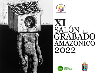 XI
SALÓN DE
GRABADO
AMAZÓNICO
2022
 