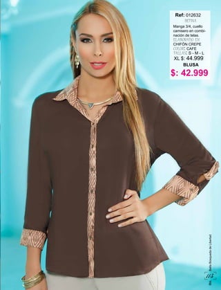 113
BbLBellaBúsquedadeLibertad
$: 42.999
Manga 3/4, cuello
camisero en combi-
nación de telas.
ELABORADO EN:
CHIFÓN CREPE
COLOR: CAFE
TALLAS: S - M - L
BLUSA
Ref:
BETINA
012632
XL $: 44.999
 