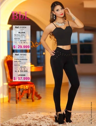 51
BbLBellaBúsquedadeLibertad
$: 29.999
De tiras, corta.
ELABORADO EN:
RAYÓN
COLOR: NEGRO
TALLAS: S - M - L
BLUSA
Ref:
LYGIA
012634
$: 57.999
Pretina anatómica,
bota tubo.
ELABORADO EN:
RAYÓN
COLOR: NEGRO
TALLAS: S - M - L
LEGGIN
Ref:
CINZEL
181043
XL $: 59.999
 