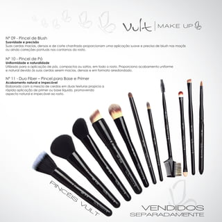 Nº 09 - Pincel de Blush
Suavidade e precisão
Suas cerdas macias, densas e de corte chanfrado proporcionam uma aplicação suave e precisa de blush nas maçãs
ou ainda correções pontuais nos contornos do rosto.


Nº 10 - Pincel de Pó
Uniformidade e naturalidade
Utilizado para a aplicação de pós, compactos ou soltos, em todo o rosto. Proporciona acabamento uniforme
e natural devido às suas cerdas serem macias, densas e em formato arredondado.

Nº 11 - Duo Fiber – Pincel para Base e Primer
Acabamento natural e impecável
Elaborado com a mescla de cerdas em duas texturas propicia a
rápida aplicação de primer ou base líquida, promovendo
aspecto natural e impecável ao rosto.
 