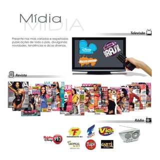 Presente nas mais variadas e respeitadas
publicações  e todo o país, divulgando
             d
novidades,  endências e dicas diversas.
           t
 