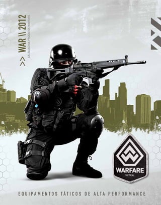 >> WAR  2012
            CATÁLOGO DE PRODUTOS WARFARE




   E Q U I PA M E N T O S TÁT I C O S D E A LTA P E R F O R M A N C E
 