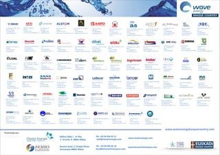 Edificio  Albia  I  -­‐  2ª  Plta.      
  S.  Vicente,  8.  48001  Bilbao    
Tel.  +34  94  424  02  11      
  mail@clusterenergia.com
www.clusterenergia.com
Buenos  Aires,  2  1ºizqda  (Plaza  
Venezuela)  48001  Bilbao
Tel.  +34  94  435  66  10      
foro@foromaritimovasco.com
www.foromaritimovasco.com
Promovido	
  por:
Parque	
  Tecnológico	
  de	
  Alava	
  C/	
  
Leonardo	
  Da	
  Vinci,	
  14	
  
Miñano	
  	
  
+34	
  	
  945296981	
  
ays@analisisysimulacion.com
Santiago	
  Auzoa,	
  s/n	
  
Zumaia	
  	
  
+34	
  943860262 
balenciaga@astilleros
balenciaga.com
Autonomía,	
  45	
  -­‐	
  2º	
  Dcha.	
  	
  
Bilbao	
  
+34	
  	
  944102339	
  
info@asakenvertical.com
Av.	
  Bruselas,	
  8	
  Ofic.	
  16-­‐20	
  
Vitoria	
  -­‐	
  Gasteiz	
  
+34	
  945012700	
  
cpilarte@abgam.es
Gazanda	
  Bidea,	
  3	
  
	
  Mungia	
  
+34	
  946740362	
  
comercial@auxema-­‐
stemmann.com
Barrio	
  Malloape	
  Ap.	
  75	
  
Gernika	
  
+34	
  	
  946252000	
  
mail@astillerosmuruet
a.com
Larrondo	
  Goiko	
  2.	
  Pab	
  3-­‐4	
  
Loiu	
  
+34	
  94	
  4532629	
  	
  	
  	
  
dzpvn@grupocobra.com
Ctra.	
  Bilbao-­‐Galdácano,	
  11-­‐13	
  
Bilbao	
  
+34	
  	
  94	
  4116500	
  	
  
	
  info@eldu.com
c/Rodríguez	
  Arias,	
  28-­‐30	
  
Bilbao	
  
+34	
  	
  94	
  4899100	
  	
  
elecnor@elecnor.es
Mª	
  Diaz	
  de	
  Haro,	
  68,	
  Vivero	
  3	
  	
  
Bilbao	
  
+34	
  	
  944278270	
  
info@cdabilbao.com
Pol.	
  Ind.	
  Txirrita	
  Maleo,	
  Pab.	
  7C	
  
Errenteria	
  
+34	
  943	
  398	
  446	
  
	
  elecpasaia@elecpasaia.com
Capitan	
  Mendizabal,	
  7	
  -­‐	
  1º	
  
Izda.	
  
Santurtzi	
  
+34	
  628068182	
  
	
  bam@sm-­‐bam.com
Alameda	
  de	
  Urquijo,	
  
36	
  -­‐	
  1º	
  Edif	
  Plaza	
  
Bilbao	
  
+34	
  944	
  035	
  600
B.	
  Ibarreta	
  s/n	
  
Antzuola	
  
+34	
  943	
  78	
  60	
  09 
matz-­‐erreka@matz-­‐erreka.es	
  
Hirribarren,	
  26	
  -­‐	
  
P.O.Box	
  8	
  
Lazkao	
  
+34	
  943880936	
  
irizar@irizarforge.com
Landeta	
  Hiribidea,	
  11	
  
	
  Azpeitia	
  
	
  +34	
  943	
  15	
  70	
  15 
comercial@glual.es
Katuxa	
  Ibarra,	
  7	
  
Llodio	
  	
  
+34	
  946728505 
gometegui@gometegui.com
PG.	
  Gatita	
  Parcela	
  3	
  Pb	
  1	
  
Gatika	
  
+34	
  946155443	
  
Jaime.aurrecoechea@inco
mimex.com
Avda.	
  Zarandoa	
  23	
  
Bilbao	
  
+34	
  94	
  4016405	
  	
  	
  
info@idom.com
Obieta,	
  24	
  7º	
  D	
  
	
  Erandio	
  
+34	
  	
  944671351	
  	
  
bilbao@indasa.com
Parque	
  Tecnológico	
  106	
  
Zamudio	
  
+34	
  94	
  4039800	
  	
  	
  
ingeteam@ingeteam.com
Po.	
  Ind.	
  Sangroniz 
Iberre	
  Kalea,	
  3	
  Pab.5	
  
Sondika	
  
+34	
  94	
  453	
  81	
  34	
  
indupime@indupime.com
Avda.	
  San	
  Adrián,	
  48	
  
Bilbao	
  
+34	
  94.466.37.99	
  	
  	
  
informacion@iberdrola.com
Polígono	
  Industrial	
  
Azitain,	
  3,	
  2º-­‐	
  11	
  
Eibar	
  
+34	
  943	
  820350	
  	
  	
  	
  
	
  info@ik4.es
Pº	
  del	
  Circuito	
  10	
  
Lasarte-­‐Oria	
  
+34	
  943	
  376	
  400	
  
jema@jema.es
Pol.	
  Ind.l	
  Trobika,	
  Martinetxe	
  
Bidea,	
  4	
  
Munguia	
  
+34	
  	
  946159100	
  	
  
	
  mesa@schneider-­‐electric.com
Ribera	
  de	
  la	
  Ría,	
  s/n.	
  
Sestao	
  	
  
+34	
  944858600 
info@lanaval.es
Loramendi,	
  4	
  
Mondragón	
  
+34	
  	
  943	
  794	
  700	
  
marregui@mondragon.edu
Polígono	
  Industrial	
  Itziar,	
  15,	
  
Deba	
  
943	
  85	
  26	
  00 
intza@intza.com
Poligono	
  Industrial	
  Txara	
  
S/N,	
  Beasain	
  
+34	
  943	
  02	
  82	
  
electric@indar.ingeteam.com
Azeta,	
  13	
  
Portugalete	
  
+34	
  944967062	
  
mesa.admon@me
nervion.com
Ribera	
  de	
  Axpe,	
  50	
  Edificio	
  
	
  Udondo	
  
	
  Erandio	
  
+34	
  	
  944800753	
  
sintemar@sintemar.com
Parque	
  Tecnológico.	
  Edif.	
  104	
  
Zamudio	
  
+34	
  94	
  431	
  77	
  77	
  	
  	
  
ormazabal@ormazabal.com
Avda.	
  Zugazarte	
  56	
  
Las	
  Arenas	
  
+34	
  94	
  4817500	
  	
  	
  	
  
del.industrial@sener.es
Parque	
  Cient.	
  y	
  Tec.	
  de	
  
Bizkaia,	
  T4	
  Eguinkunea	
  
Derio	
  
+34	
  94	
  902	
  760	
  000	
  
javier.garcia-­‐
tejedor@tecnalia.com
Polígono	
  Industrial	
  
Abendaño	
  Oficina	
  6	
  
Zarautz	
  
+34	
  943	
  109743	
  
info@es.roxtec.com
C/Baratzondo,	
  3	
  
Pol.	
  Ind.	
  Apatta-­‐Erreka	
  
Ibarra	
  
+34	
  943	
  679	
  900	
  
info@obeki.com
Alameda	
  de	
  Urquijo	
  S/N	
  
Bilbao	
  
+34	
  	
  946	
  01	
  4028	
  
joa.rodriguez@ehu.es
P.T.	
  de	
  Bizkaia	
  C/	
  Geldo	
  
Edif	
  700	
  
Derio	
  
+34	
  94	
  4041444	
  	
  	
  
	
  info@tecnalia.info
C/	
  Portal	
  de	
  Gamarra	
  28	
  
Vitoria	
  
+34	
  945	
  214600	
  
	
  zigor@zigor.com
Puerto	
  pesquero	
  s/n.	
  
Bilbao	
  
+34	
  944	
  618	
  200	
  
info@zamakonayards.com
Barrio	
  Arteagoiti,	
  8	
  
San	
  Miguel	
  de	
  Basauri	
  
+34	
  944493750	
  
administracion@hilfa.com
Larrondo-­‐Beheko	
  Etorbidea,	
  3	
  
Loiu	
  
+34	
  944535916	
  
info@zineti.com
C/Albert	
  Einstein	
  31	
  
Miñano	
  
+34	
  945214110	
  	
  
comercial.iberica@aegps.com
Derio	
  Bidea,	
  28	
  
Munguia	
  
+34	
  946011200	
  	
  
	
  info@arteche.es
Barrio	
  Galindo	
  s/n 
Trápaga 
+34	
  94	
  472	
  85	
  00	
  
spain.es.emea.crn@alstom.com	
  	
  	
  	
  
Katea	
  Auzoa	
  K/G	
  
Idiazabal	
  
+34	
  943188000	
  
ampo@ampo.com
Francisco	
  Grandmontagne	
  2	
  
San	
  Sebastian	
  
+34	
  943	
  318	
  400 
info@boschrexroth.es
Pol.	
  Ind.	
  Altune	
  nº	
  6010,	
  
Pab.	
  7,	
  Olaberria,	
  	
  Apdo.	
  84	
  	
  
Beasain	
  
	
  +34	
  943	
  162	
  020 
hinerenovables@hine.es
Ribera	
  de	
  Axpe	
  5	
  
Erandio	
  
+34	
  913	
  83	
  31	
  80	
  	
  
tsca@iberdrola.es
Lauroeta	
  Etorbidea,	
  4	
  
Loiu	
  
+34	
  944631600	
  
info@cintranaval-­‐defcar.com
Larrondo	
  Goiko	
  Kalea,	
  2	
  
Loiu	
  
+34	
  944532629	
  
central@grupocobra.com
Parque	
  Tec.	
  Bizkaia	
  
ED.T4	
  Ekingunea	
  
Zamudio	
  
+34	
  946575607	
  
jlaguiriano@oceantecen
ergy.com
Muelle	
  Tom-­‐s	
  Olabarri,	
  
4-­‐5	
  
Las	
  Arenas	
  
+34	
  944645133	
  
ibaizabal@ibaizabal.org
Poligono	
  Industrial	
  
Landabaso	
  s/n	
  
Bermeo	
  
+34	
  946170100	
  
wartsilaib@wartsila.com
Alameda	
  de	
  Urquijo	
  36,	
  1	
  
BILBAO	
  
+34	
  944035600	
  
bimep@eve.es
Harizti	
  Industrialdea	
  201-­‐
E-­‐20212	
  
Olaberria	
  
+34	
  943	
  80	
  50	
  77 
laulagun@laulagun.com
C/	
  Ercilla	
  12,	
  1ºD	
  
	
  Bilbao	
  
+34	
  	
  628	
  936	
  989	
  
info@zumaiaoffshore.com
PO	
  Box	
  34	
  
Zumaia	
  
+34	
  943	
  147047	
  	
  
comercial@azcuepumps.es
Astigarragako	
  Bidea,	
  2	
  	
  
4º	
  pl.	
  of.	
  6	
  
Oihartzun	
  
+34	
  943	
  522300	
  
	
  correo@slingsintt.com
Polígono	
  Industrial	
  El	
  
Campillo	
  II,	
  P3 
Gallarta	
  
+34	
  94	
  6361508	
  
lancor@lancor.es
!Idorsolo	
  Kalea	
  1	
  
Derio	
  
+34	
  94	
  4977010	
  
www.zunibal.com	
  
Gerezpea	
  2	
  Pol.	
  Ind.	
  Júndiz	
  
Vitoria-­‐Gasteiz	
  
+34	
  945	
  292	
  120	
  
ditrel@ditrel.es
Urteta	
  Bidea	
  s/n	
  
Zarautz	
  
+34	
  943899899	
  
comexp@ksb-­‐itur.es
PLaza	
  Ibaiondo,	
  1	
  
Oficinas	
  101-­‐106	
  
Leioa	
  
+34	
  94	
  4891130 
comercial@vicinaycadenas.com
Políg.	
  Ind.	
  Ibarzaharra,	
  2	
  
Ctra.	
  San	
  Vicente	
  s/n	
  
Trapagaran	
  
+34	
  944967813 
navacel@navacel.com
Astondo	
  Bidea,	
  Edif.	
  609	
  
Parque	
  Tec.	
  de	
  Bizkaia	
  
Elexalde	
  Derio	
  
+34	
  946	
  57	
  40	
  00	
  
	
  info@azo.es
Polígono	
  Kareaga	
  1,	
  Pab.2	
  
Markina	
  
+34	
  946169408	
  
www.itsaskorda.es
Kamiñazpi,	
  16	
  bajo	
  dcha.	
  
Ondarroa	
  
+34	
  946831759	
  
iyeregui@zumaiashipping.com
www.waveenergybasquecountry.com
 