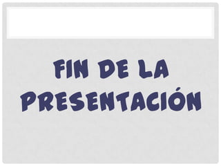 FIN DE LA
PRESENTACIÓN
 