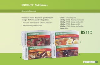 AlimentaçãoBalanceada
NUTRILITE™
Nutribarras
Contêm 3 barras de 25g cada
A. Código 257502 – Morango com Chocolate
B. Código 257503 – Laranja com Chocolate
C. Código 257504 – Banana com Mel
D. Código 257505 – Ameixa com Chocolate
Contêm glúten
C
D
R$11,50
cada
Deliciosas barras de cereais que fornecem
energia de forma saudável e prática
•	 Possuem menos de 85 calorias por barra
•	 Não contêm gordura trans
B
A
25
 