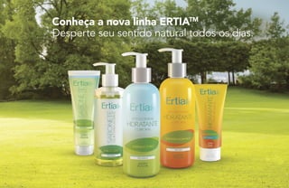 Conheça a nova linha ERTIATM
Desperte seu sentido natural todos os dias.
 