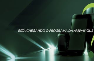ESTÁ CHEGANDO O PROGRAMA DA AMWAY QUE
 