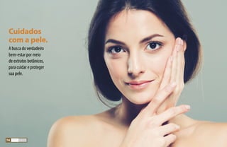A busca do verdadeiro
bem-estar por meio
de extratos botânicos,
para cuidar e proteger
sua pele.
Cuidados
com a pele.
74
 