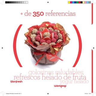 + de 350 referencias
                                                                                T
                                                                                 a
                                                                                u
                                                                                 p
                                                                                ex




                                       golosinas saludables,
                 refrescos helado de fruta
                                yogur helado
Catalogo Wonkandy Corporativo.indd 4                           10/10/12 19:01
 