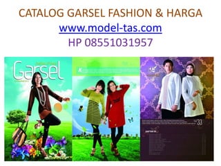 CATALOG GARSEL FASHION & HARGA
      www.model-tas.com
        HP 08551031957
 