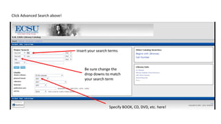 Click Advanced Search above!
Insert your search terms
Be sure change the
drop downs to match
your search term
Specify BOOK, CD, DVD, etc. here!
 
