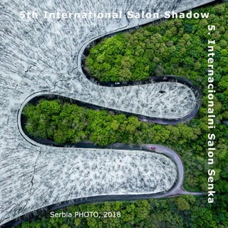 5th International Salon Shadow
5.InternacionalniSalonSenka
Serbia PHOTO, 2018
 