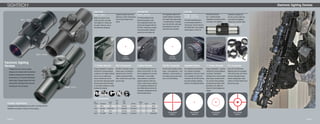 Page 20 Page 21
40011 - S30-5
11 Position Rheostat
Finger adjustable 11 position
rheostat for varying lighting
conditions. The higher settings
are for use on bright days
when contrast can be low
and the lower settings provide
dimmer light when shooting
in low light conditions or dark
background targets.
S30-5 ESD
40011 - S30-5
Make your point of aim
faster and more accurate
with Sightron’s 30mm red
dot sight. Ideal for use on
AR platforms, shotguns,
S30-5
Dot Reticle
4 Option Rheostat
Four Rheostat options are of-
fered in the S33-MIL. N1 and
N2 are designed for use with
Generation 1 and 2 night
vision devices. A manual 8
position selector switch pro-
vides a wide range of options
for all lighting conditions. An
Auto Mode feature allows for
automatic adjustment by the
internal light system.
S33-MIL ESD
40010 - S33-MIL
For those looking for the
latest technology in Elec-
tronic Sighting Devices, the
search has stopped with the
S33-MIL. Featuring a unique
auto illumination intensity
option that will adjust the
S33 ESD
40008 - S33-4R
40009 - S33-4RST
The most versatile scope
on the market packed in a
33mm tube. The S33-4R and
S33-4RST offer a four pattern
reticle option to cover all
Adjustable Reticles
Four patterns are available
for a variety of shooting
applications. From Dot, Circle
Dot, Crosshair to Circle Dot
Crosshair the S33-4R may be
the most versatile sighting
device in the Sightron family.
magnum pistols and bows
offering a 5 MOA illuminated
dot for quick target acqui-
sition.
40008 - S33-4R
dot brightness against the
outside lighting conditions
and night vision generation
1 and generation 2 capabil-
ities. The S33-MIL will meet
the demands of even the
most tech savvy shooter.
S33-MIL
Dot Reticle
11 Position Rheostat
Finger adjustable 11 position
rheostat for varying lighting
conditions. The higher
settings are for use on bright
days when contrast can be
low and the lower settings
provide dimmer light when
shooting in low light con-
ditions or dark background
targets.
S33 Accessories
Every S33-4R Electronic
Sighting Device is equipped
with 33mm rings, set of front
and rear extension hoods,
neutral density filter, allen
wrench, CR-2032 battery and
flip up lens caps.
S33-4R/4RST
Reticle B
Complete Specifications
Complete reticle subtensions for the S30-5, S33-Mil and S33-
4R/4RST are located on Page 39 of this catalog.
S33-4R/4RST
Reticle A
S33-4R/4RST
Reticle C
S33-4R/4RST
Reticle D
40009 - S33-4RST
shooting situations.
An 11 position finger
adjustable rheostat provides
coverage on all lighting
40010 - S33-MIL
conditions making the
S33-4R and S33-4RST the
only Electronic Sighting
Device you will ever need.
S33-MIL Accessories
The S33-MIL includes 33mm
rings, 1 front extension, 1 rear
extension, 1 flash reducer, al-
len wrench, flip up lens caps
and a CR-2032 battery.
S30-5 Accessories
The S30-5 includes a set of
30mm rings, a sunshade/
extension hood, CR-2032
battery, honeycomb filter,
allen wrench and a set of flip
up lens caps.
Designed for use on bows, pistols,
shotguns and assault rifles the Sightron
Electronic Sighting Device series puts
performance in a compact lightweight
optical sight. Engage targets with both
eyes opened with speed and accuracy
knowing you own the target.
Electronic Sighting
Devices
Electronic Sighting Devices
ESD Specifications
			 Tube 	 Eye			
Item		 Reticle	Dia.	 Relief		 Weight	
Number	Description	 Type	 (mm)	 (mm)	 Coatings	 (oz.)	 Length	 Finish
40011	S30-5	 Dot	 30	 Unlimited	 Fully-Multi	 5.0	 4.6	 Black
40010	 S33-MIL	 5 MOA Dot	 33	 Unlimited	 Fully-Multi	 6.3	 4.7	 Black
40008	S33-4R	 Multi	 33	 Unlimited	 Fully-Multi	 6.3	 5.7	 Black
40009	S33-4RST	 Multi	 33	 Unlimited	 Fully-Multi	 6.3	 5.7	 Black/Silver
 