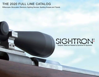 THE 2020 FULL LINE CATALOG
Designed, Tested and Retested by Sportsmen for Sportsmen.
Riflescopes, Binoculars, Electronic Sighting Devices, Spotting Scopes and Tripods
 