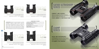 steiner-optics.com
24
8x22
8x22
10x26
10x26
Magnification 10x I weight 10.5 oz I width 4.1 I height 4.9
item no. 2113
Magnification 10x I weight 10.5 oz I width 4.6 I height 4.7
item no. 2212
Magnification 8x I weight 9.5 oz I width 4.1 I height 4.4
item no. 2112
Magnification 8x I weight 10 oz I width 4.3 I height 4.1
item no. 2210
Provides ample power and wide field of view, with fast-focus ease for both
distance viewing and objects as close as 10-feet
A compact sport optic that looks great, fits your pack, pocket or purse, and is
your constant companion for quick use
Gets you closer to the action, even from the cheap seats. Ergonomic eyecups keep side
glare and wind at bay and molded traction bars provide a steady grip
10x magnification shows you more detail from farther away, perfect for
sports events and wildlife observation
champ 8x22
safari ultrasharp
8x22
champ 10x26
safari ultrasharp
10x26
Value and performance
is always the promise.
Compact and capable
Is no longer a contradiction.
No other binocular gets you so close, with such
clear, sharp detail, for so little. Soon to be your
favorite all-purpose, good time companion
Nobody but Steiner could combine featherlight
weight, high performance, small size, and razor-sharp
images into a single, well-armored tool.
Champ series was made for those who demand all-around,
affordable capability: compact mobility, simplicity,
sharp image. Champ binoculars puts all that into your
purse, pocket or briefcase so there’s no reason to
miss anything. Camping to backyard birding, touring to
sports events, the action is right up close. Rubber
armoring with molded traction bars provide a sure grip,
and the ergonomic eyecups keep the view comfortable.
champ overall features
• Lightweight roof prism design ensures sharp, crisp images in minimal
	 space, so you can keep your optics anywhere.
• High contrast lenses provide superior light transmission, accurate color,
	 and clear images edge to edge.
• Fast-close-focus™ central focusing wheel requires minimal rotation for
	 quick absolute sharpness from close-up to infinity.
• Rubber Armoring protects chassis and lenses, with ergonomic ridges
	 and pads for secure, comfortable grip.
nature & travel series 25
steiner-optik2014
 