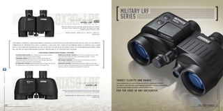 10x50 lrf
8x30rlrf
This compact, powerful laser rangefinder is universally suited for all military services and tactical units. It’s the perfect
combination of premium optics with a powerful Class 1/eye safe laser for determining range to targets, plus a SUMR
reticle for targeting redundancy in case of battery failure or out-of-range target. No other bino/rangefinder combo
will deliver the image and ranging accuracy and reliability of these military veterans.
laser range finders series overall features
Magnification 8x I weight 26.5 oz I width 6.7 I height 4.5
item no. 5915
Magnification 10x I weight 44.8 oz I width 8.1 I height 5.4
item no. 398
m30r lrf military
8x30r lrf
m50 lrf military
10x50 lrf
Features a wide measurement range from 27 yards to over 1,860 yards on
reflective targets, plus scan mode to measure small or moving targets
Perfect for mobile troops who travel light. Lenses and prisms are combined
with state-of-the-art coatings to provide bright, crisp images at any range.
Ranges can be set to meters or yards
• SPORTs-AUTO-FOCUS™ SYSTEM lets you focus each eyepiece to your vision
	 once, then keeps images razor-sharp from 20 yards to infinity – no more
	 chasing focus on moving targets.
• NBR Rubber Armoring is durable, slip-proof and noiseless to ensure a
	 secure, chassis-protecting grip in all conditions.
• Makrolon®
Housing is durable polycarbonate with NBR Long Life rubber
	 armoring, creating a lightweight, rugged chassis that withstands 40 Gs of impact.
	Impervious to harsh conditions for generations of trusted use.
steiner-optics.com
50
new
• FLOATING PRISM SYSTEM uses a flexible silicon lens mount to absorb
	 severe shock, impact and abuse without damage.
• Ergonomic Design shifts the center of gravity into the palms for
	 comfortable long-time observation, and the round-shoulder shape won’t
	 hang up on hatches and doors in urgent situations.
• N2 Injection™ System seals 14-psi pressurized dry nitrogen into the optic,
	 for fogproof clarity in any condition from artic cold to desert heat.
Target clarity and range
For the edge in any encounter.
The combination of state-of-the-art optics, legendary Steiner
reliability, and spot-on laser ranging can make a critical difference
in situations where accuracy means everything.
steiner-optik2014
military series 51
 