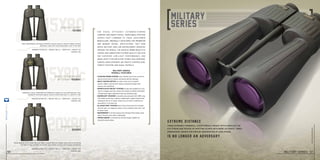 Extreme distance
Is no longer an adversary.
These extremely powerful, exceptionally bright optics replace the
eye strain and fatigue of spotting scopes with more accurate, three-
dimensional images for precise observation at long range.
15x80
20x80
15x80c
High magnification and large, extremely precise lenses to observe objects several
kilometers away with astounding detail, even in low light
All the features of the 15x80 with even higher magnification for greater range without sacrificing
the field of view. Excellent for border observation, airports and airspace monitoring
Integrates a large, illuminated HD stabilized compass for accurate bearings, fluid
damped to eliminate degree variance while underway in a vehicle or ship
m80 military
15x80
m80 military
20x80
m80c Commander
military 15x80c
For visual efficiency, extended-viewing
comfort and object detail, traditional spotting
scopes can’t compare to these high-power
binoculars. Originally developed for perimeter
and border patrol applications, they now
serve military and law enforcement agencies
around the world. The massive 80mm objective
lenses and unmatched Steiner quality deliver
far superior low-light performance and
image acuity for artillery teams, SEAL missions,
surveillance missions, air traffic controllers,
forest fighters and naval patrols.
• FLOATING PRISM SYSTEM uses a flexible silicon lens mount to
	 absorb severe shock, impact and abuse without damage.
• Multi-Coated Optics are state of the art for brighter
	 picture, higher contrast and sharply contoured images with
	 natural color definition.
• sports-Auto-Focus™ System focuses each eyepiece to your
	 vision so images stay razor-sharp from nearby to infinity, with better
	 3-dimensional object separation than any spotting scope.
• Makrolon®
Housing is durable polycarbonate with NBR Long
	 Life rubber armoring, creating a lightweight, rugged chassis that
	 withstands 40 Gs of impact. Impervious to harsh conditions for
	 generations of trusted use.
• N2 Injection™ System seals 14-psi pressurized dry nitrogen
	 into the optic, for fogproof clarity in any condition from artic cold
	 to desert heat.
• Waterproof to 16 feet pressurized nitrogen-filled tubes resist
	 water intrusion even when submerged.
• Tripod Mount is included for perfect image stability for
	 long-term observation.
military series
overall features
Magnification 15x I weight 68.1 oz I width 8.9 I height 11.6
Item no. 415
Magnification 20x I weight 68.1 oz I width 8.9 I height 11.6
Item no. 420
Magnification 15x I weight 69.3 oz I width 8.9 I height 11.6
Item no. 416
steiner-optik2014
military series 5756
steiner-optics.com
 