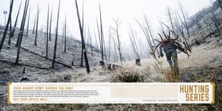 Once you’re after that trophy, nothing can hold you back. So in addition to providing the deadliest image you can
get, Steiner optics survive the worst conditions you can face. Low light or heavy glare, high water to deep cold,
rock slams and grit storms, no matter. The view is always crystal clear and dead certain. Even after countless
monster-obsessed pursuits, Steiner optics are eager for more and ready to go. Not unlike yourself.
Nighthunter series gS3 series predator series
steiner-optics.com
Your quarry didn’t survive the hunt
but your optics will.
8
steiner-optik2014
9
 