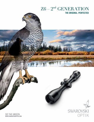 Z6 – 2nd
GENERATION
THE ORIGINAL. PERFECTED
SEE THE UNSEEN
WWW.SWAROVSKIOPTIK.COM
 