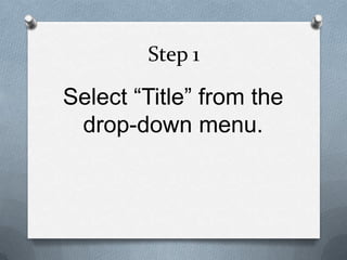 Step 1

Select “Title” from the
 drop-down menu.
 