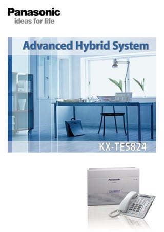 KX-TES824
Advanced Hybrid SystemAdvanced Hybrid System
 