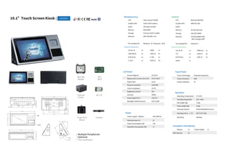 10.1”Touch Screen Kiosk | GD101E1
Multiple Peripherals
Optional
Free custom i
zati
on
Barcode
Reader
NFC
RFID
Thermal
Prin...