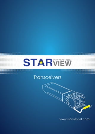 1
For enquires please email to sales@starviewint.com
www.starviewint.com
www.starviewint.com>
Transceivers
 