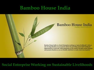 Bamboo House India




Social Enterprise Working on Sustainable Livelihoods
 