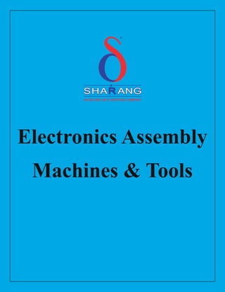 Electronics Assembly
Machines & Tools
SHA ANG
SHA ANG
R
R
SHA ANG
R
AN ISO 9001:2015 CERTIFIED COMPANY
d
R
 