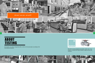 Be best, we can , we will!




5                                                                                                                                                           6




    ABOUT
    TESTING
                                                                                                 Greatork
    All actuators can only be dispatched after a full set of test procedure according to the
    International standards
                                                                                               Be strict to every production procedure, make sure every
                                                                                               product is finished with high standard, high precision and
                                                                                               no defect.
 