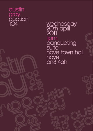 austin
gray
auction
104

wednesday
20th april
2011
1pm
banqueting
suite
hove town hall
hove
bn3 4ah

 